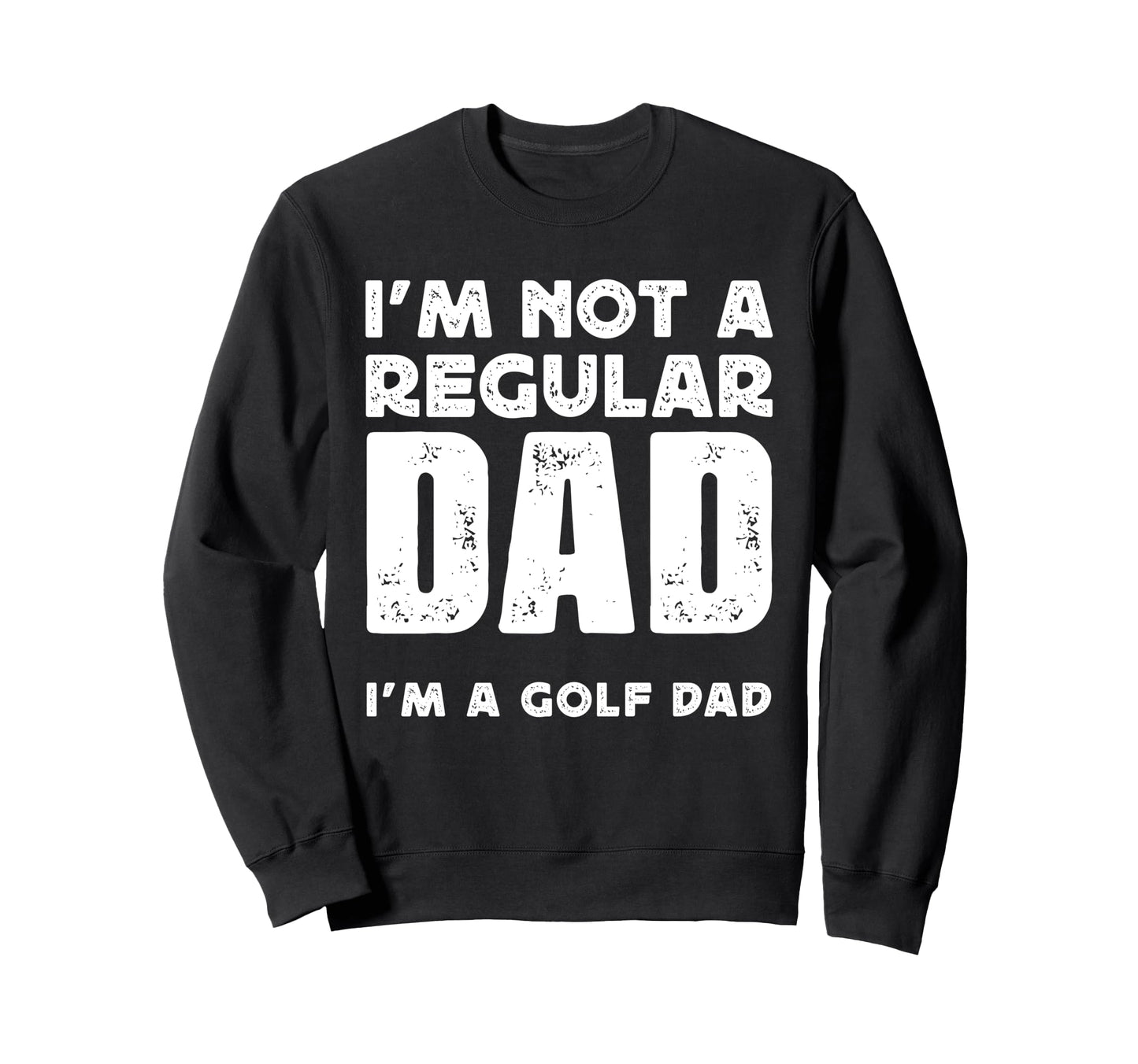 Im Not Regular Dad Im Golf Dad Sweatshirt - Custom Art Print for Adults - T-Shirt, Sweatshirt, Hoodie