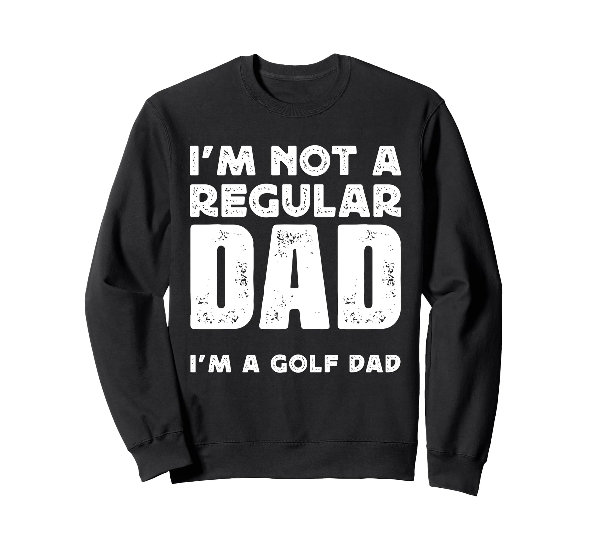 Im Not Regular Dad Im Golf Dad Sweatshirt - Custom Art Print for Adults - T-Shirt, Sweatshirt, Hoodie