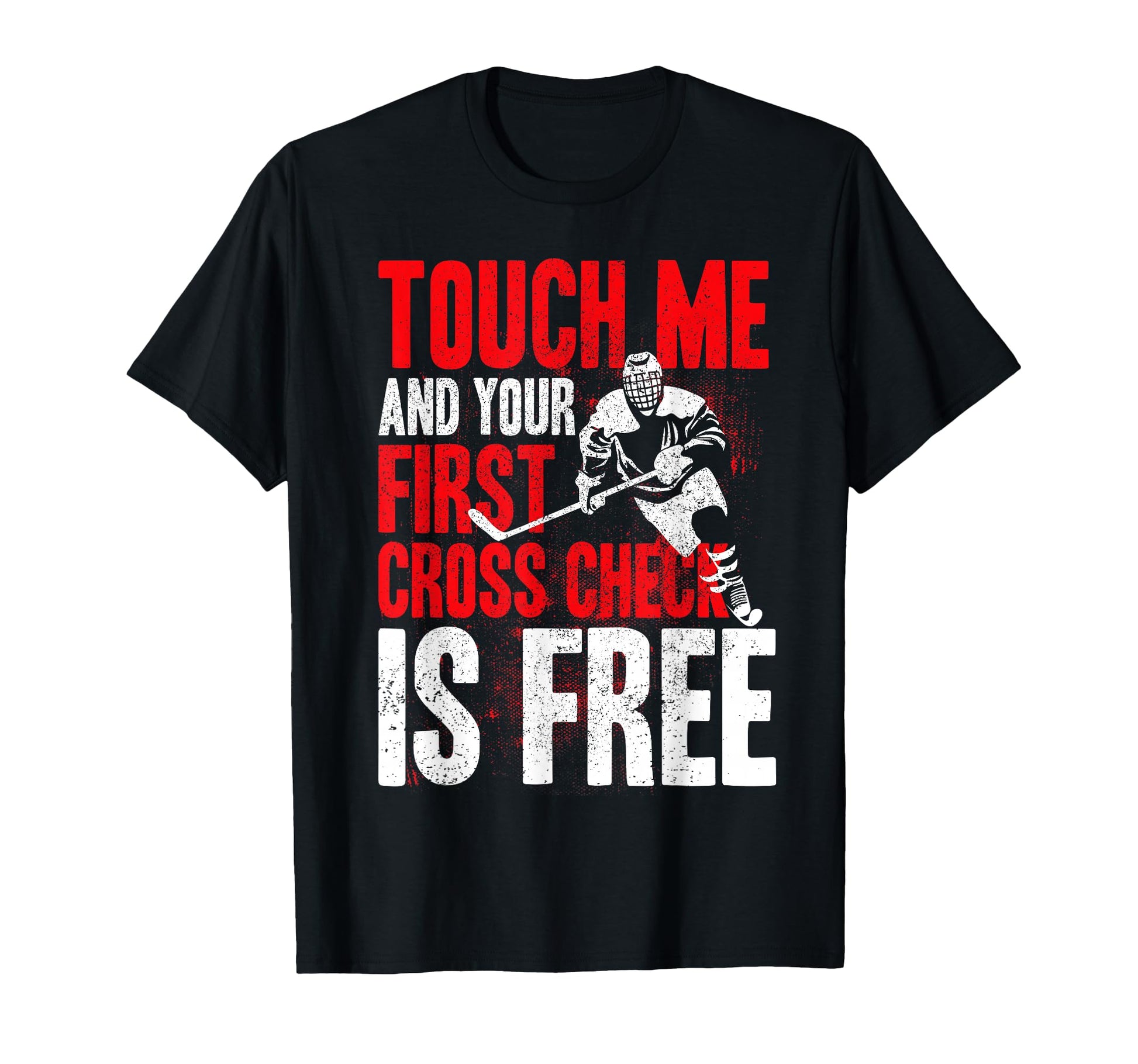 Touch Me And Your First Cross Check Is Free T-Shirt - Graphic Print Unisex - T-Shirt, Sweatshirt, Hoodie