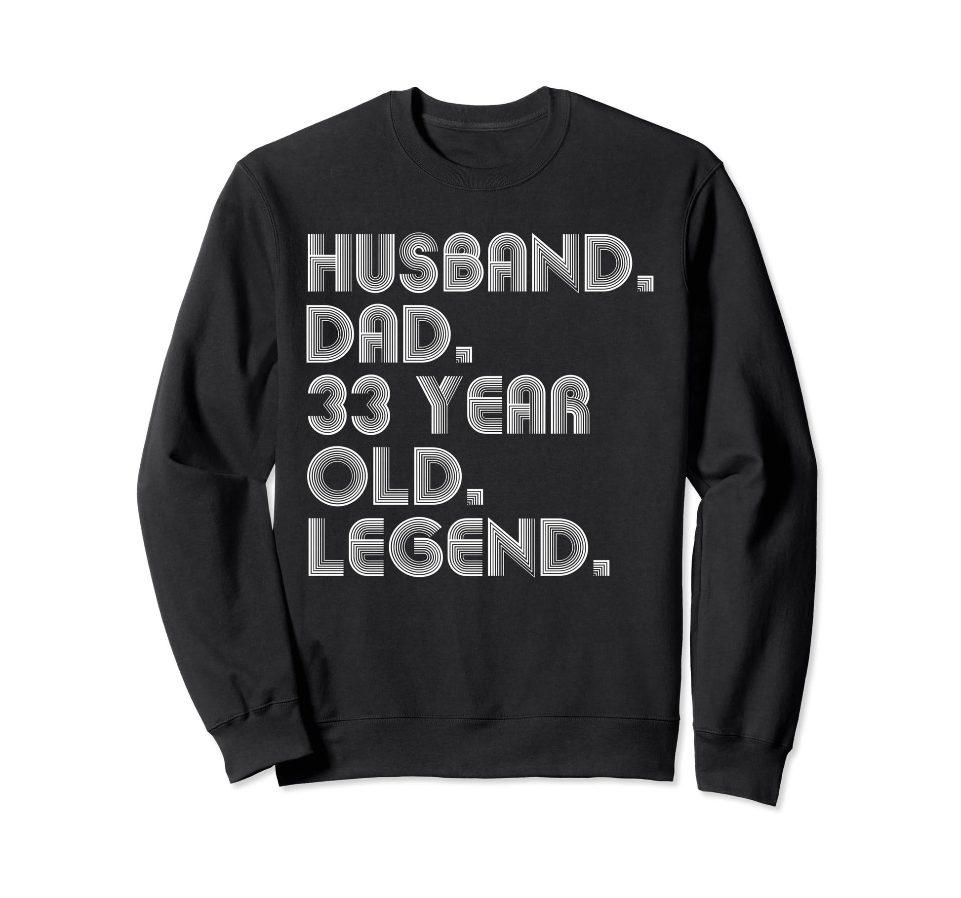 Husband Dad 33 Year Old Legend Dad Sweatshirt - Novelty Apparel Unisex - T-Shirt, Sweatshirt, Hoodie