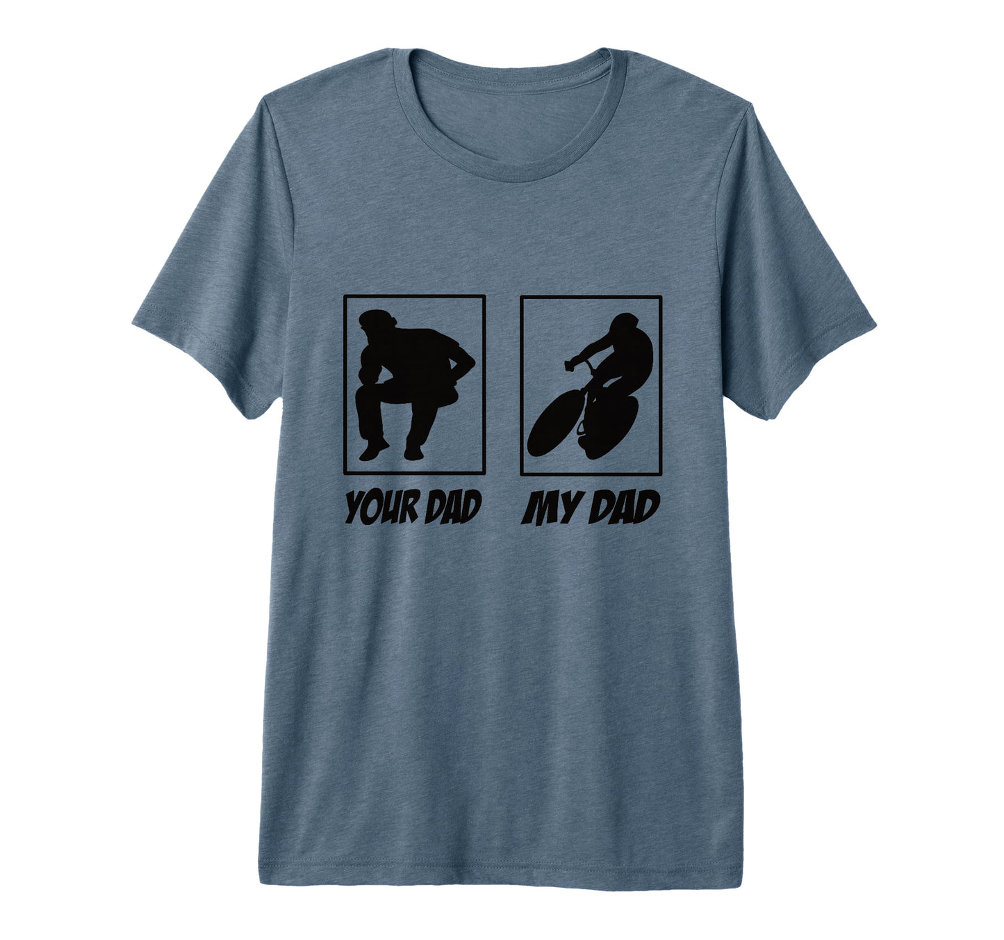 Your Dad My Dad Road Bike Bicycle T-Shirt - Novelty Apparel Men Women - T-Shirt, Sweatshirt, Hoodie
