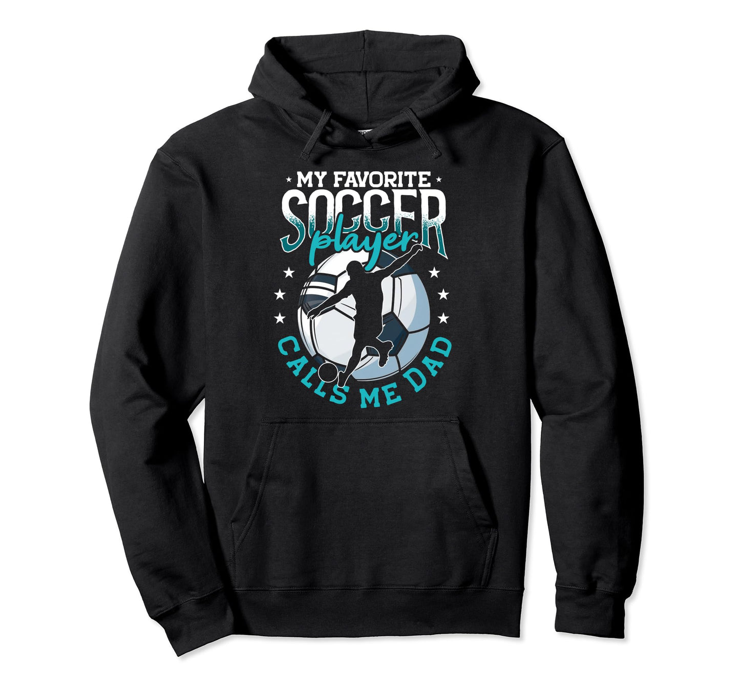 My Favorite Soccer Player Calls Me Dad Hoodie - Unique Graphic Unisex - T-Shirt, Sweatshirt, Hoodie