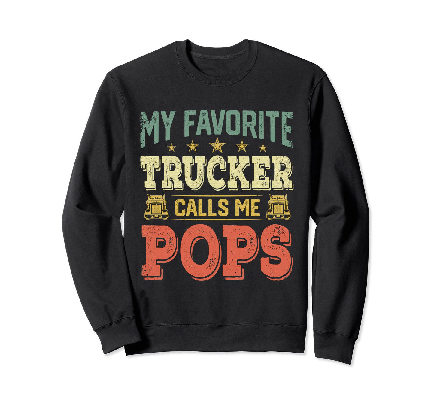 My Favorite Trucker Calls Me Pops Sweatshirt - Unique Graphic for Adults - T-Shirt, Sweatshirt, Hoodie