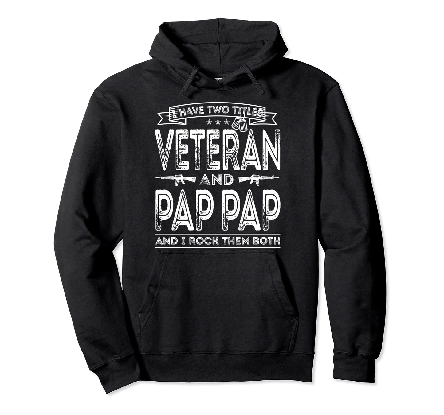 I Have Two Titles Veteran And Pap Pap Hoodie - Novelty Apparel Unisex - T-Shirt, Sweatshirt, Hoodie