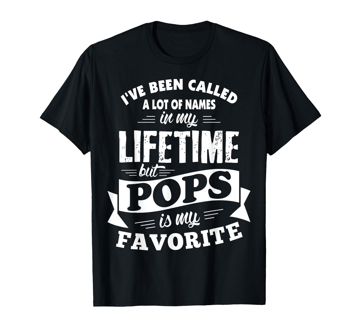 Ive Been Called Lot Names But Pops Is T-Shirt - Unique Graphic Men Women - T-Shirt, Sweatshirt, Hoodie