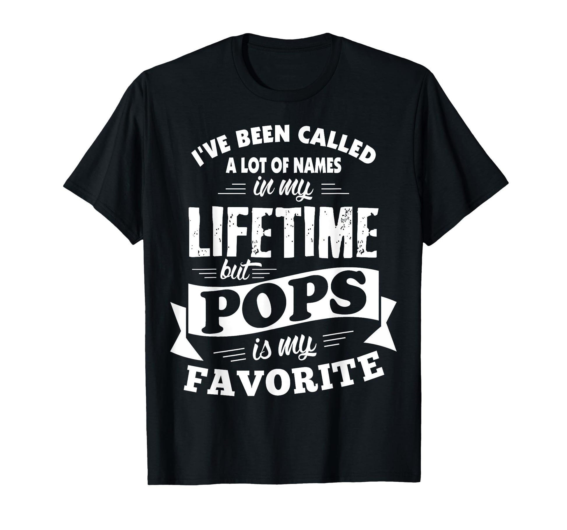Ive Been Called Lot Names But Pops Is T-Shirt - Unique Graphic Men Women - T-Shirt, Sweatshirt, Hoodie