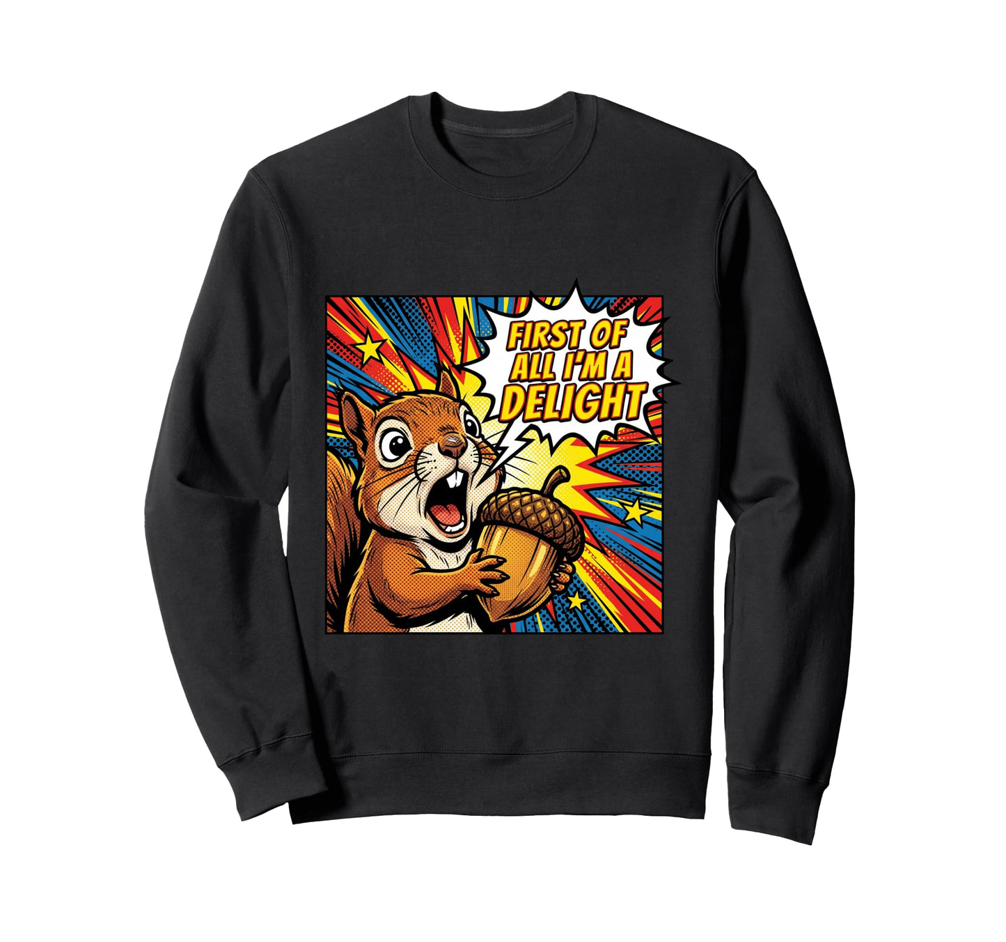 First All Im Delight Squirrel Pop Sweatshirt - Minimalist Print Men Women - T-Shirt, Sweatshirt, Hoodie