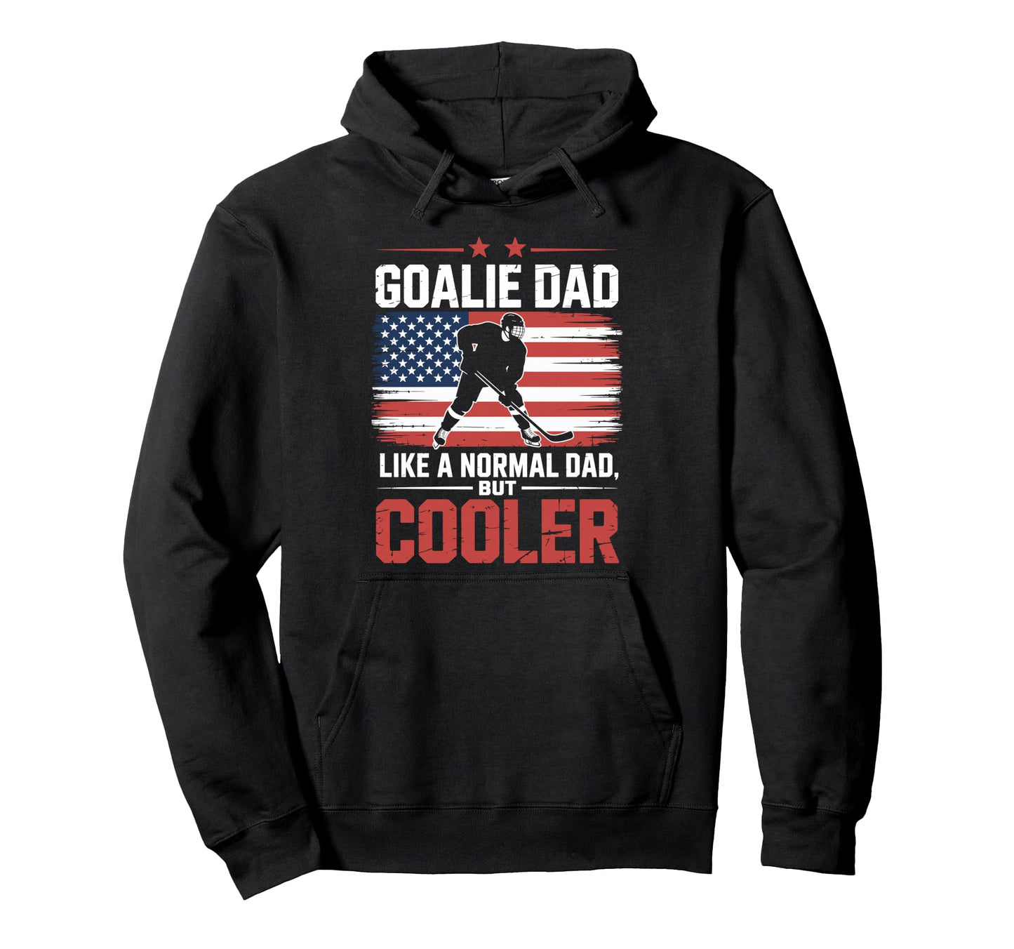Ice Hockey Goalie Dad Like Normal Hoodie - Casual Everyday Wear Men Women - T-Shirt, Sweatshirt, Hoodie