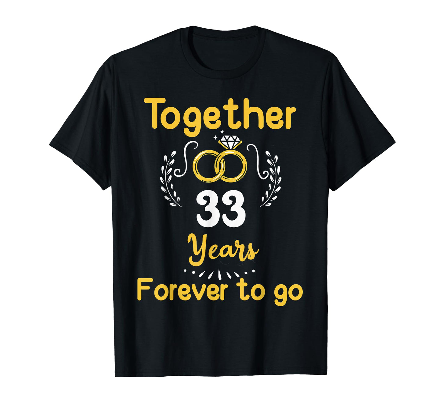 33Rd Marriage Anniversary Together T-Shirt - Casual Everyday Wear Unisex - T-Shirt, Sweatshirt, Hoodie