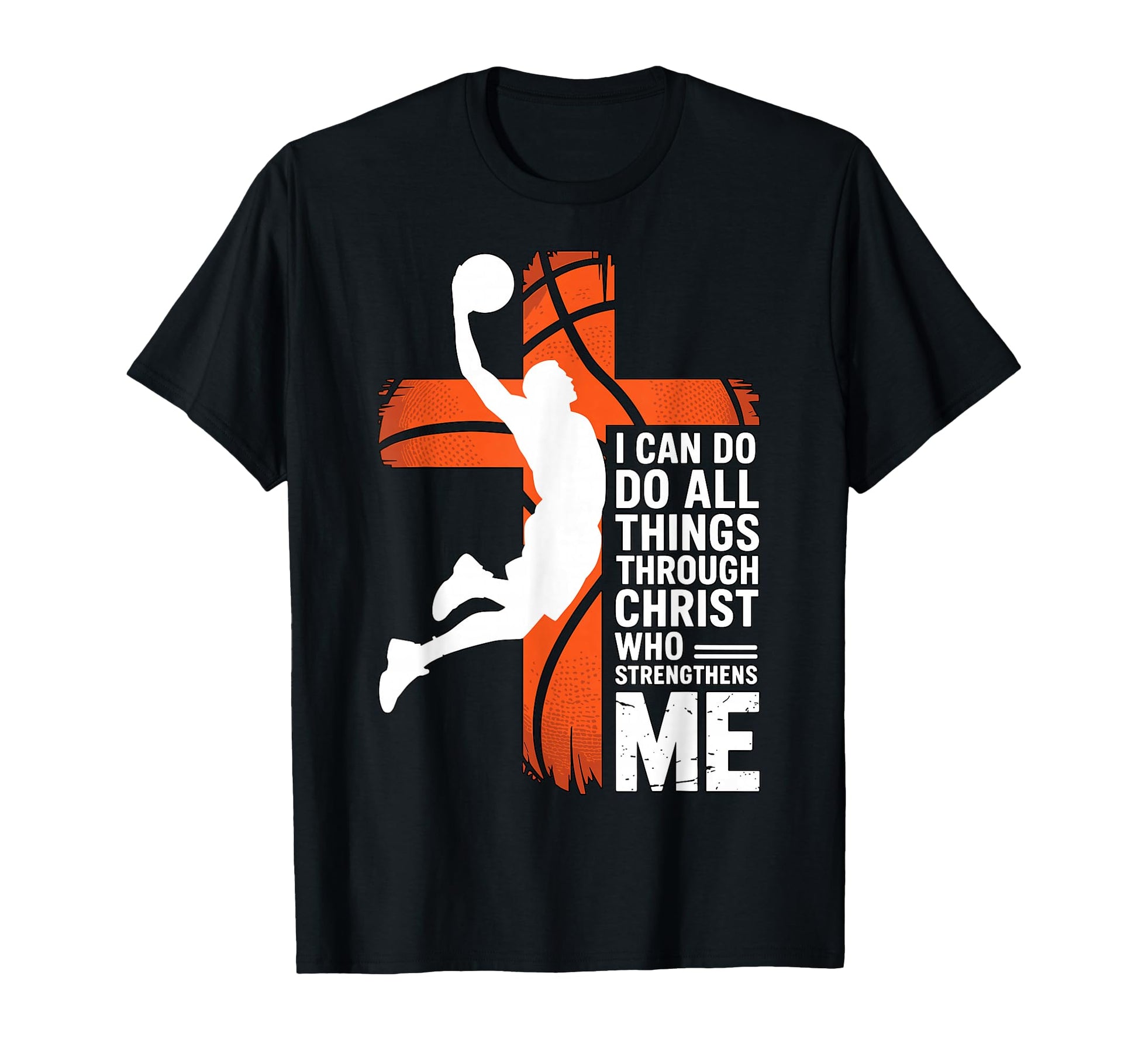 Basketball I Can Do All Things T-Shirt - Fun Novelty Design Men Women - T-Shirt, Sweatshirt, Hoodie