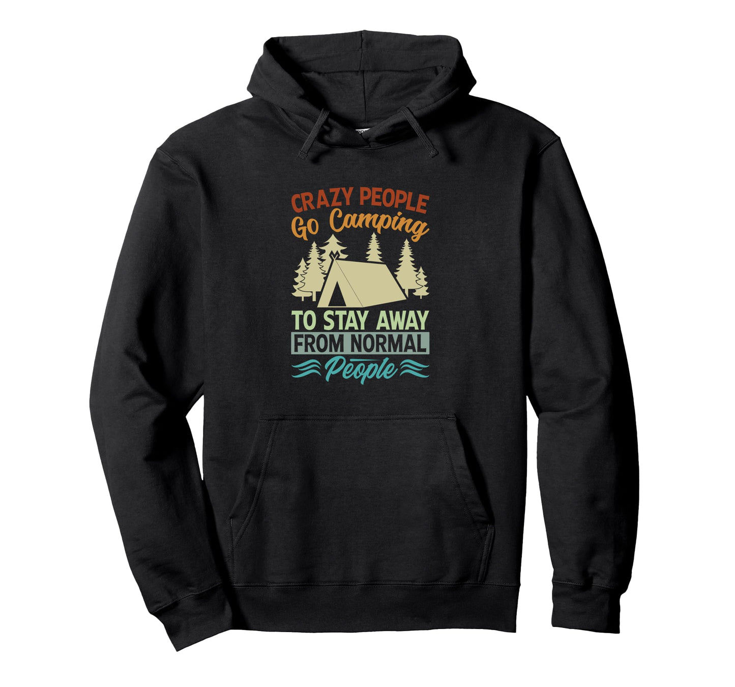 Crazy People Go Camping To Stay Away Hoodie - Trendy Graphic Men Women - T-Shirt, Sweatshirt, Hoodie