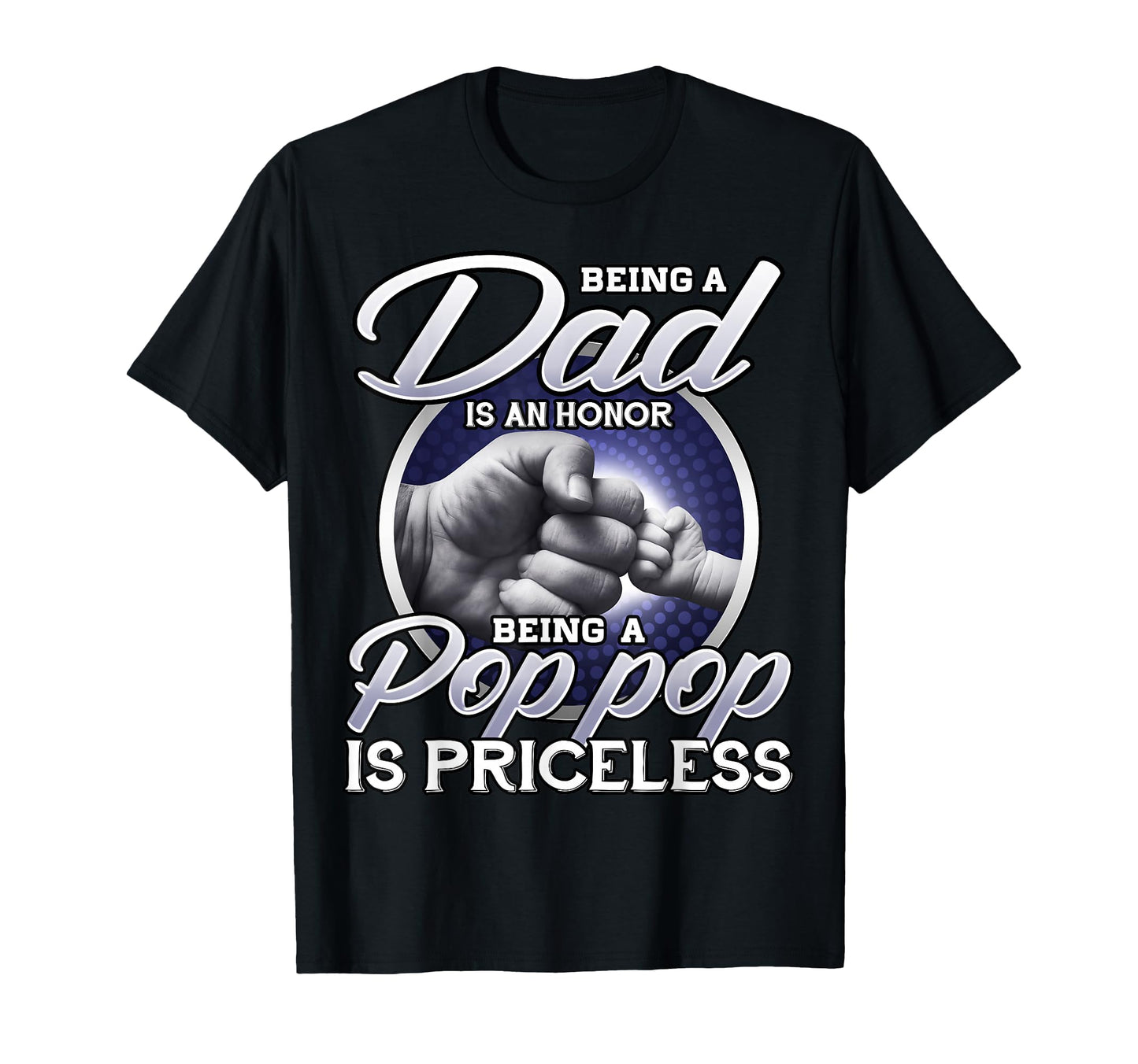 Being Dad Is Honor Being Pop Pop T-Shirt - Casual Everyday Wear for Adults - T-Shirt, Sweatshirt, Hoodie
