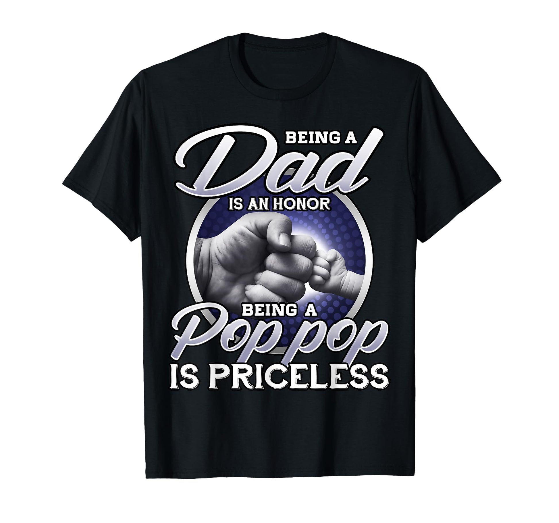 Being Dad Is Honor Being Pop Pop T-Shirt - Casual Everyday Wear for Adults - T-Shirt, Sweatshirt, Hoodie