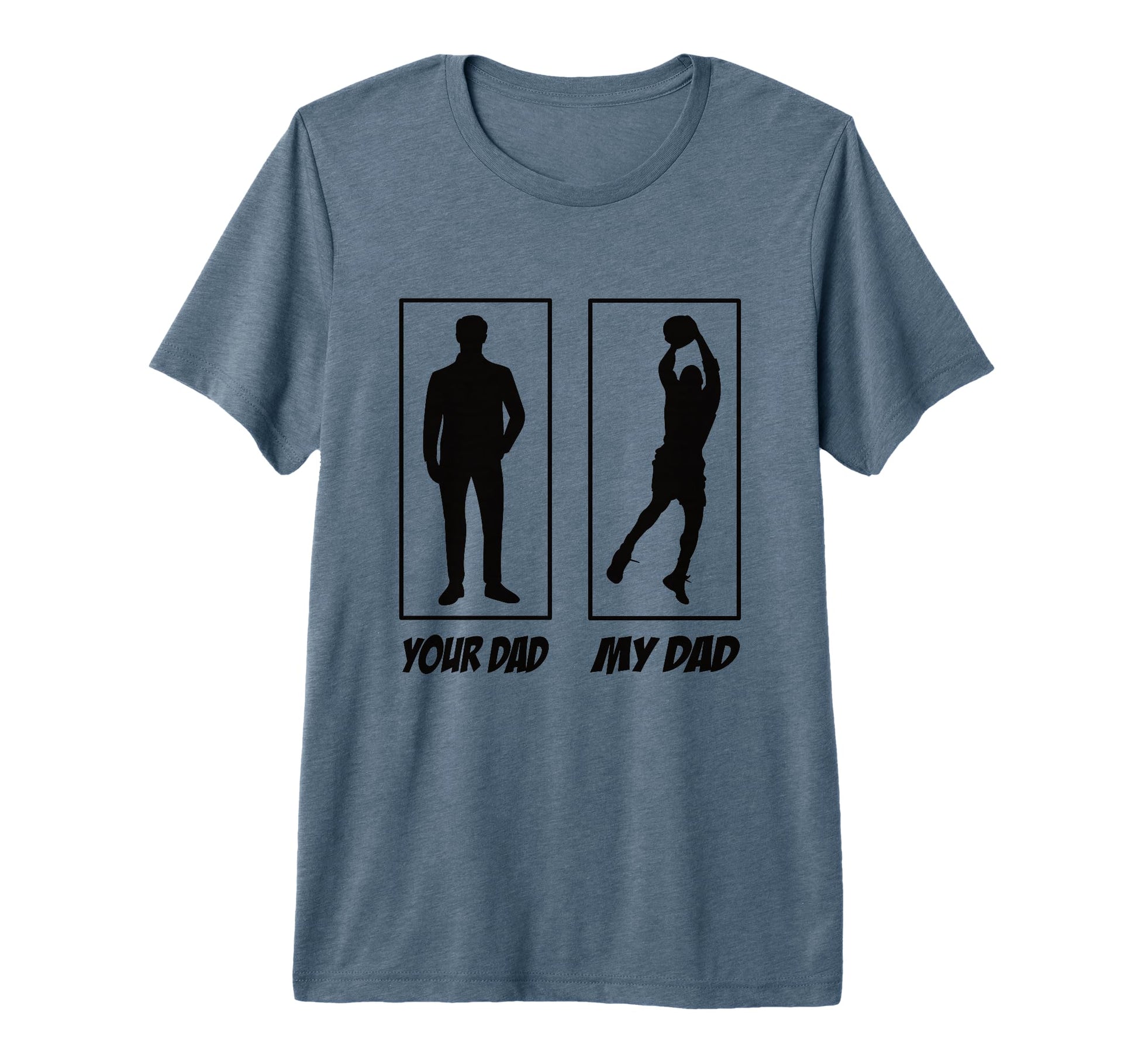 Your Dad My Dad Basketball T-Shirt - Casual Everyday Wear Unisex - T-Shirt, Sweatshirt, Hoodie