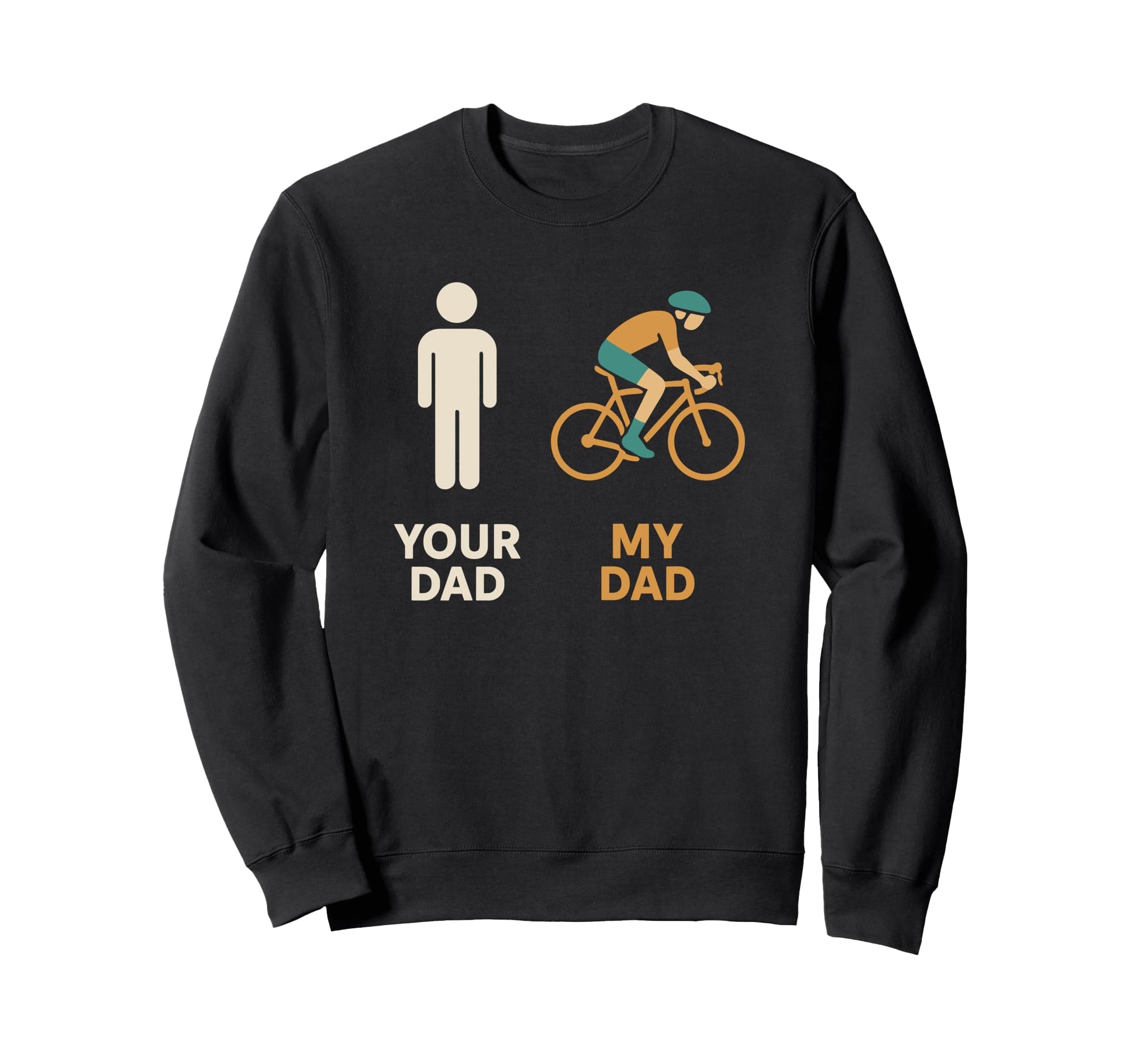 Your Dad My Dad Cyclist Bike Biker Sweatshirt - Graphic Print Unisex - T-Shirt, Sweatshirt, Hoodie