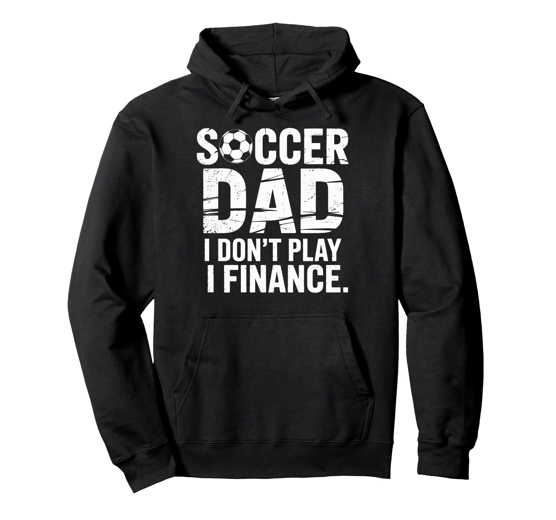 I Do Not Play I Finance Soccer Dad Proud Hoodie - Graphic Print Unisex - T-Shirt, Sweatshirt, Hoodie