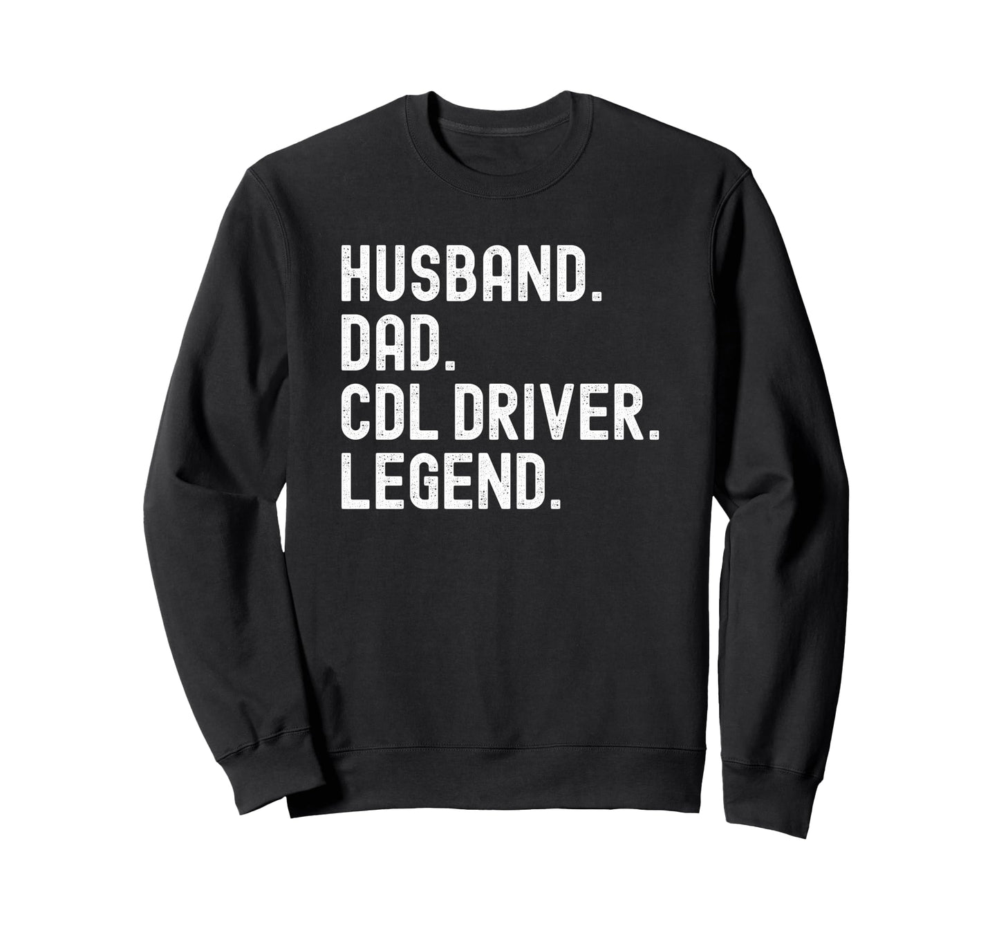 Husband Dad Cdl Driver Legend Sweatshirt - Novelty Apparel Men Women - T-Shirt, Sweatshirt, Hoodie