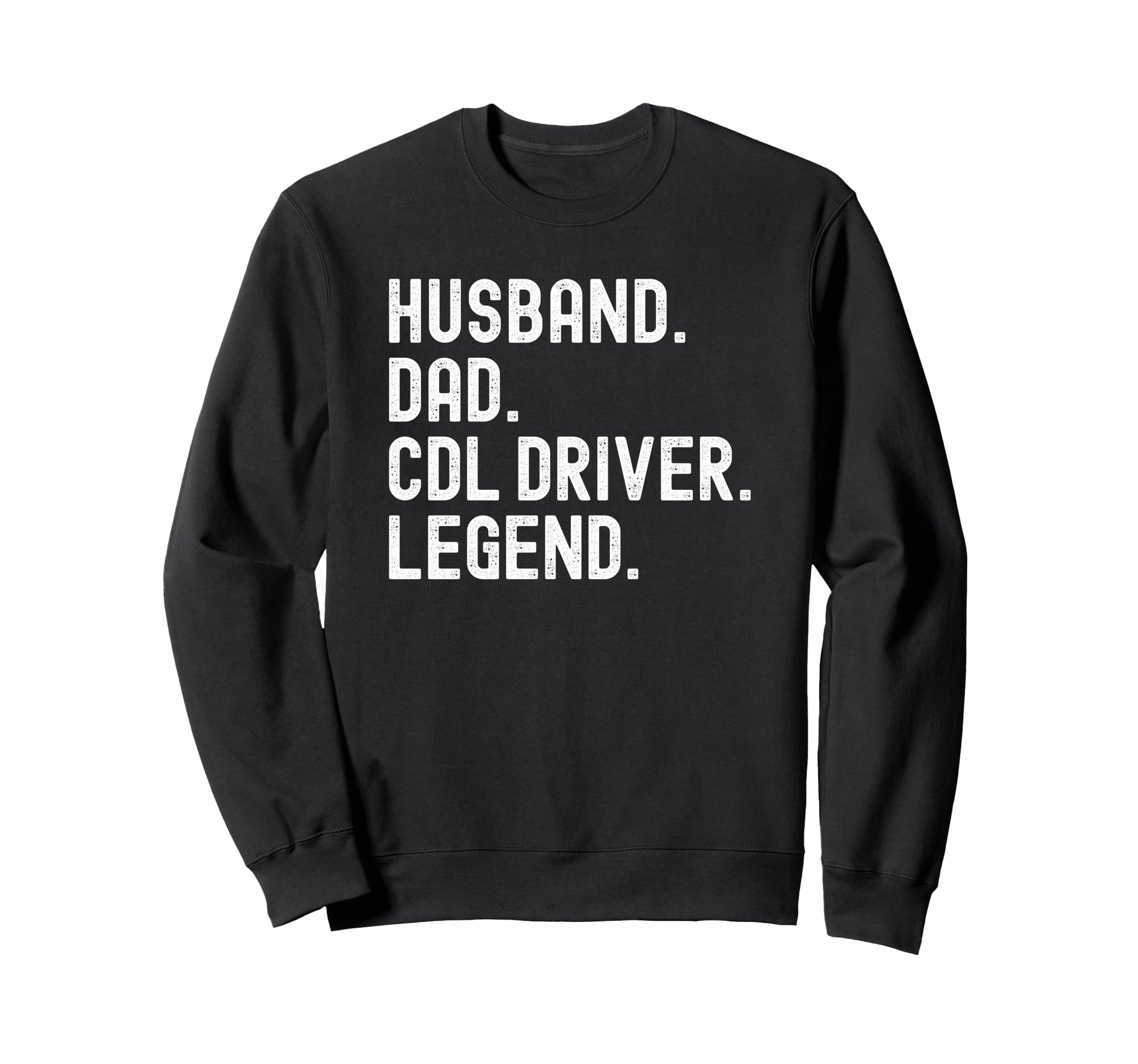Husband Dad Cdl Driver Legend Sweatshirt - Novelty Apparel Men Women - T-Shirt, Sweatshirt, Hoodie