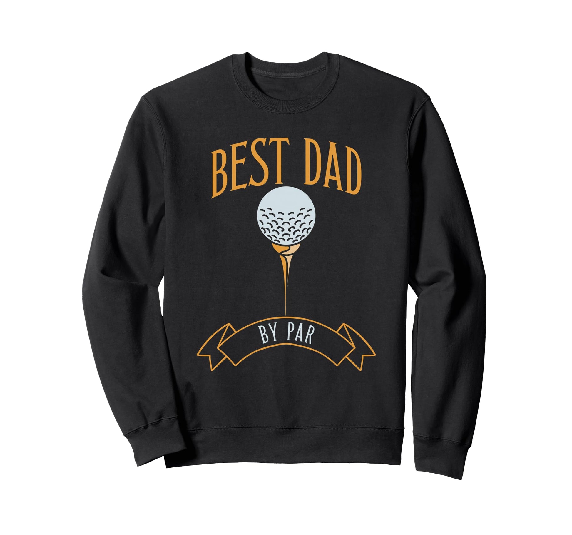 Best Dad Par Fathers Day Golf Sweatshirt - Streetwear Style Unisex - T-Shirt, Sweatshirt, Hoodie