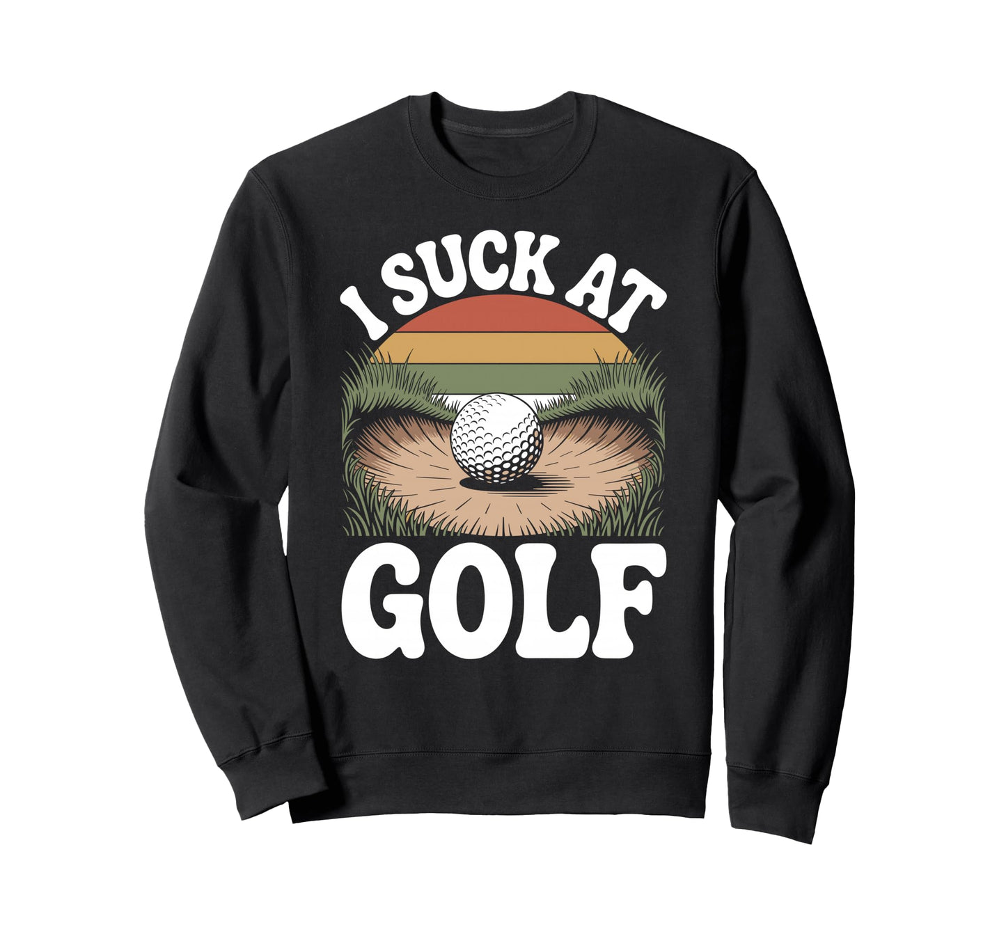 I Suck Golf Loser Dad Sarcastic Sweatshirt - Trendy Graphic for Adults - T-Shirt, Sweatshirt, Hoodie