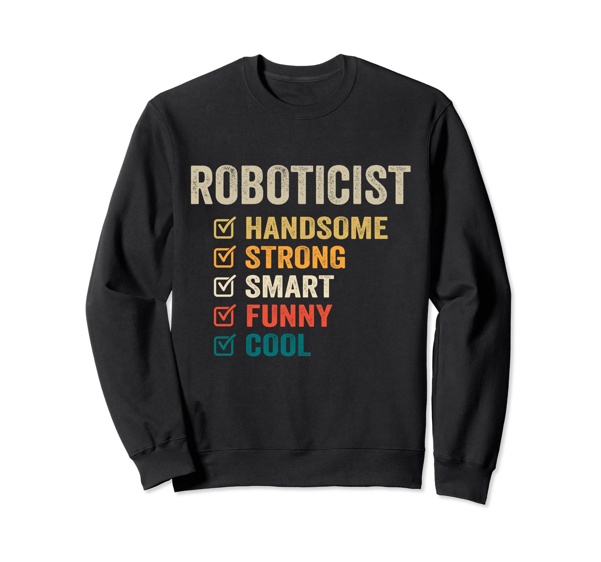 Roboticist Handsome Strong Smart Sweatshirt - Novelty Apparel for Adults - T-Shirt, Sweatshirt, Hoodie