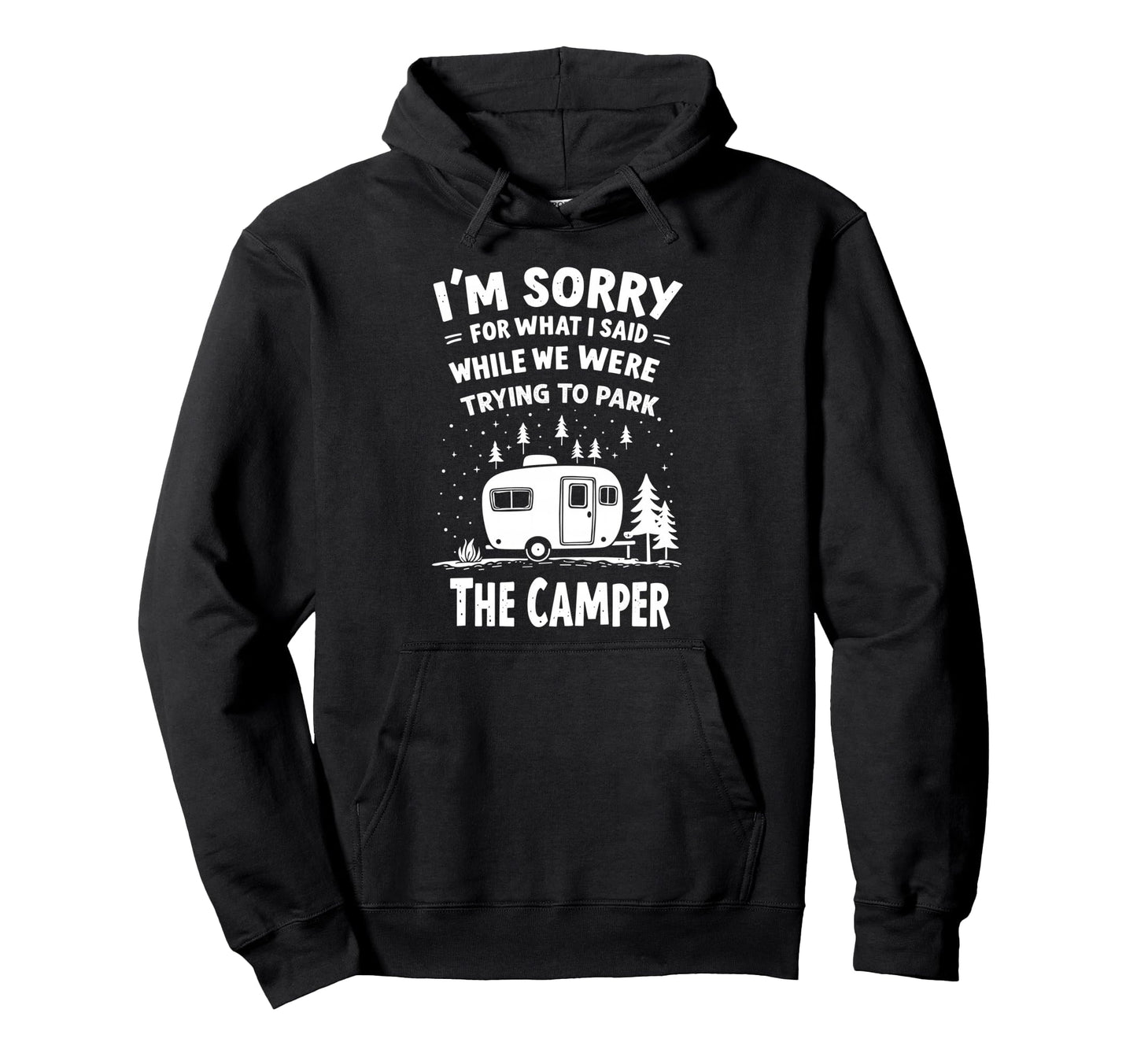 Sorry What I Said When I Was Park Camper Hoodie - Streetwear Style Unisex - T-Shirt, Sweatshirt, Hoodie