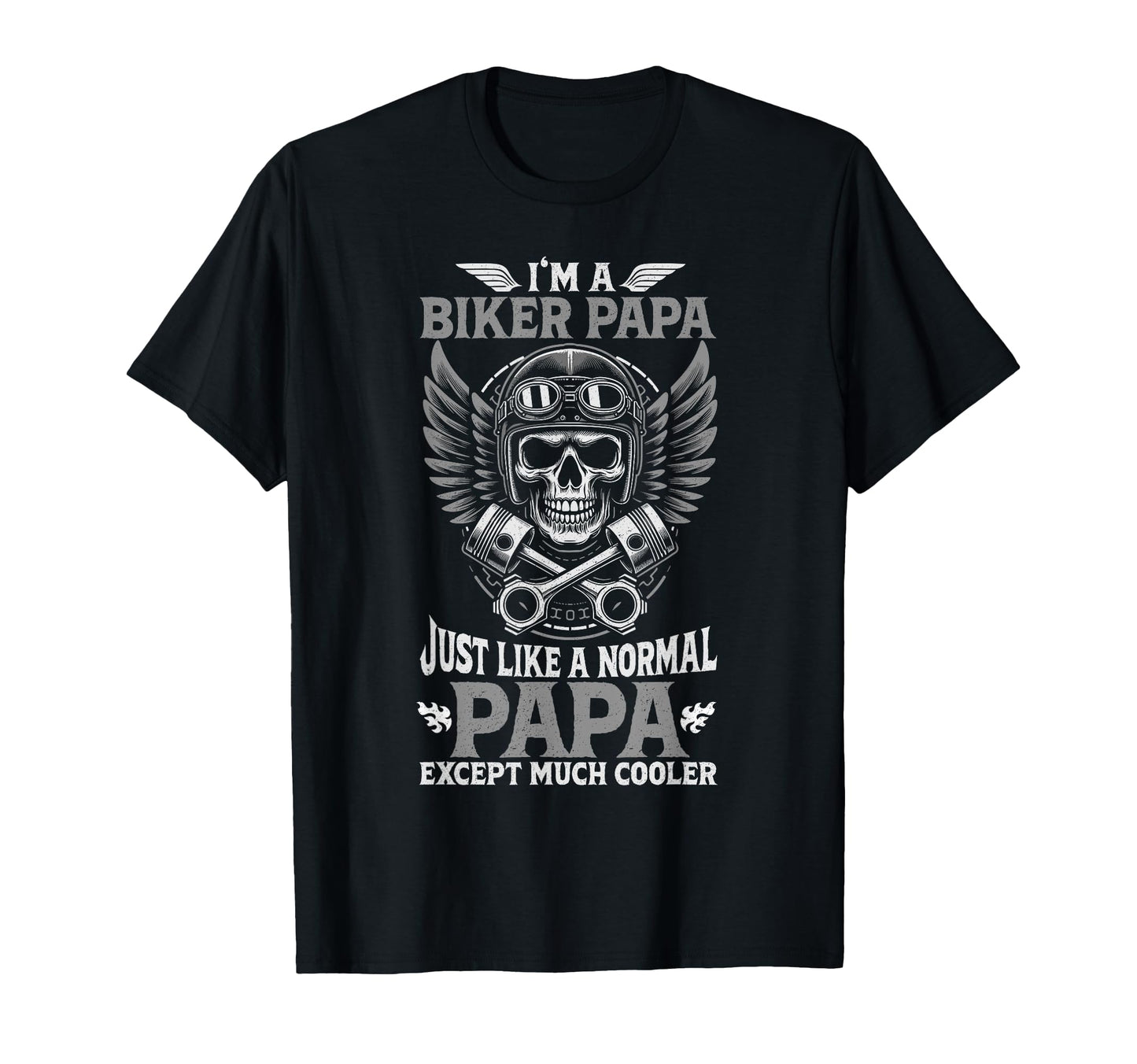 Biker Papa Like Normal Papa Only T-Shirt - Fun Novelty Design for Adults - T-Shirt, Sweatshirt, Hoodie