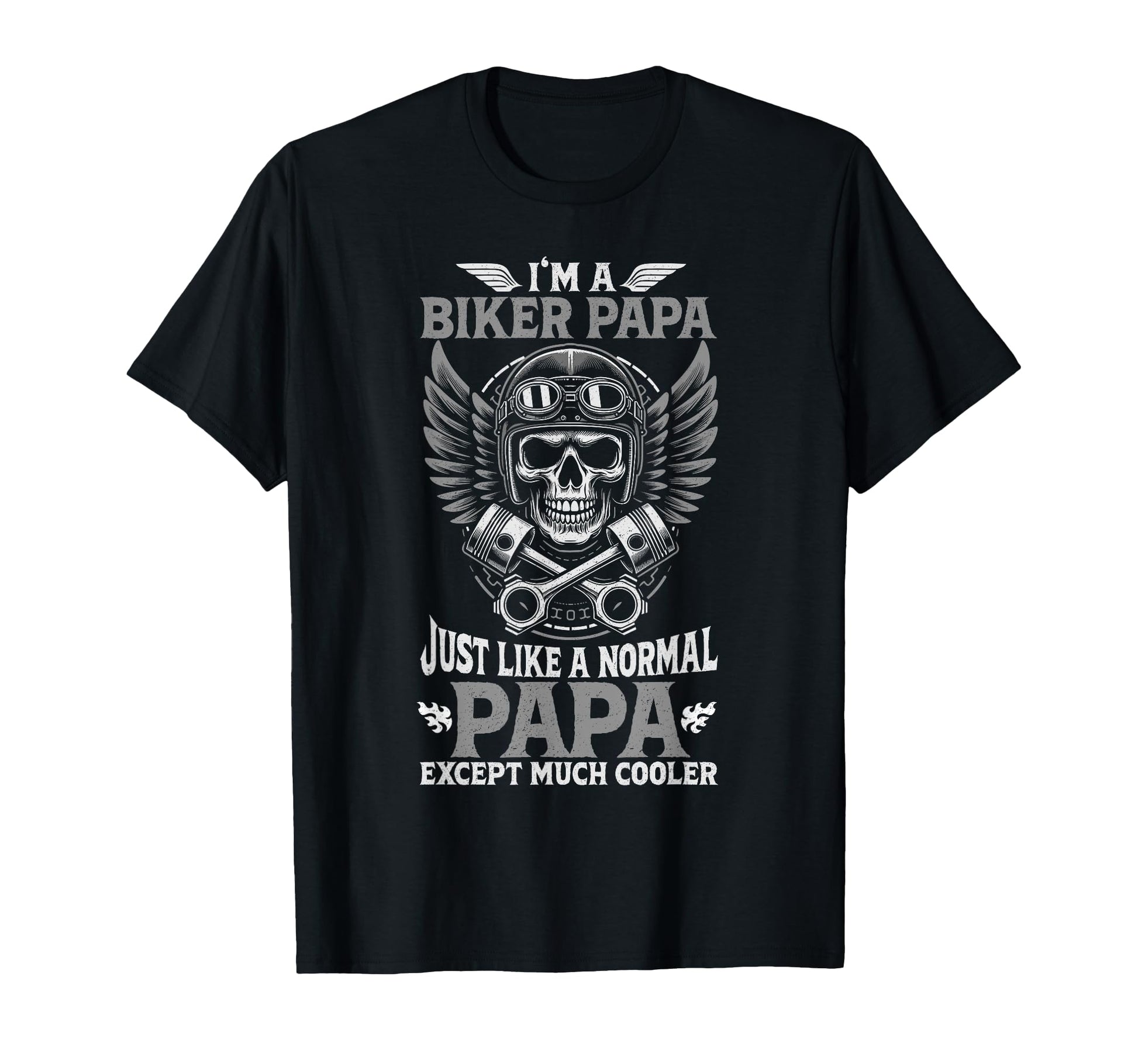 Biker Papa Like Normal Papa Only T-Shirt - Fun Novelty Design for Adults - T-Shirt, Sweatshirt, Hoodie