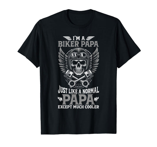 Biker Papa Like Normal Papa Only T-Shirt - Fun Novelty Design for Adults - T-Shirt, Sweatshirt, Hoodie