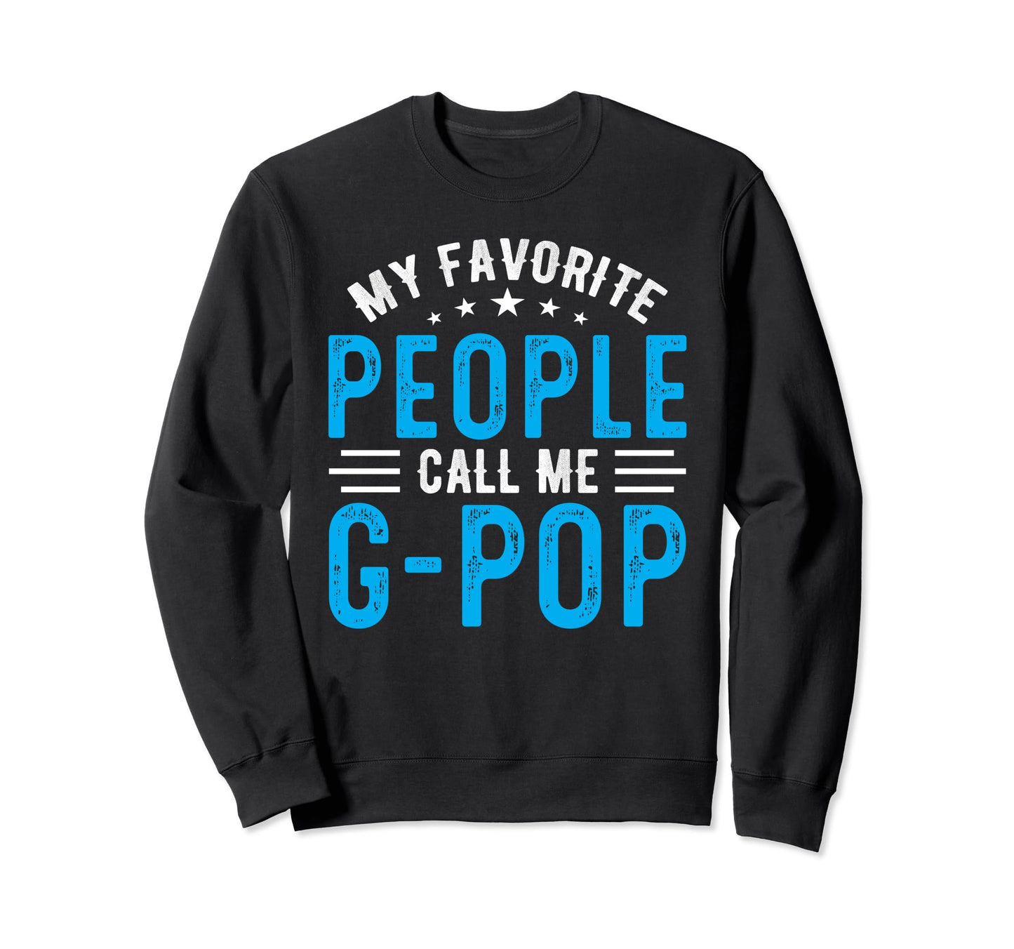 My Favorite People Call Me G Pop Sweatshirt - Novelty Apparel Men Women - T-Shirt, Sweatshirt, Hoodie