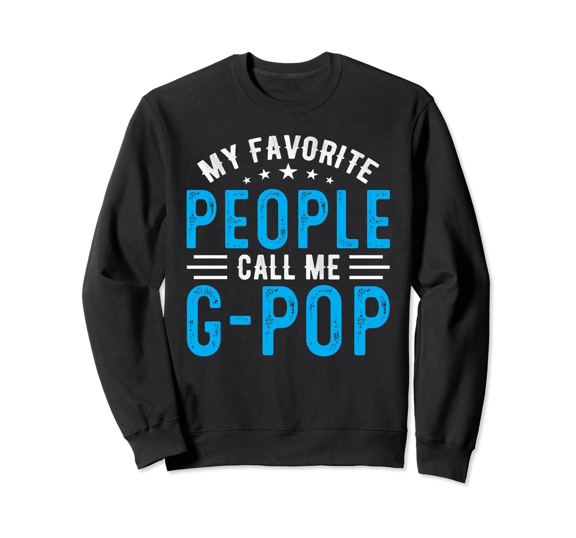 My Favorite People Call Me G Pop Sweatshirt - Novelty Apparel Men Women - T-Shirt, Sweatshirt, Hoodie