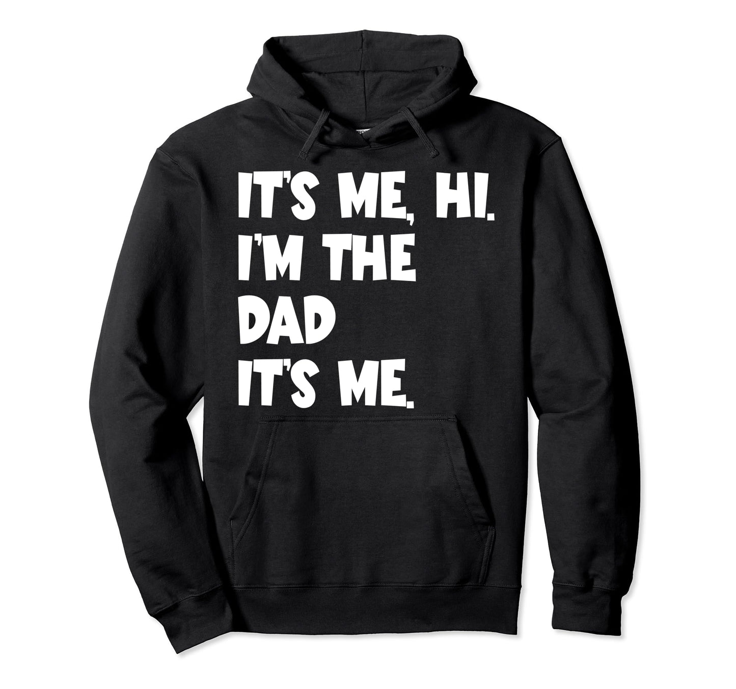Fathers Day Funny Its Me Hi Im Dad Its Me Hoodie - Custom Art Print Unisex - T-Shirt, Sweatshirt, Hoodie