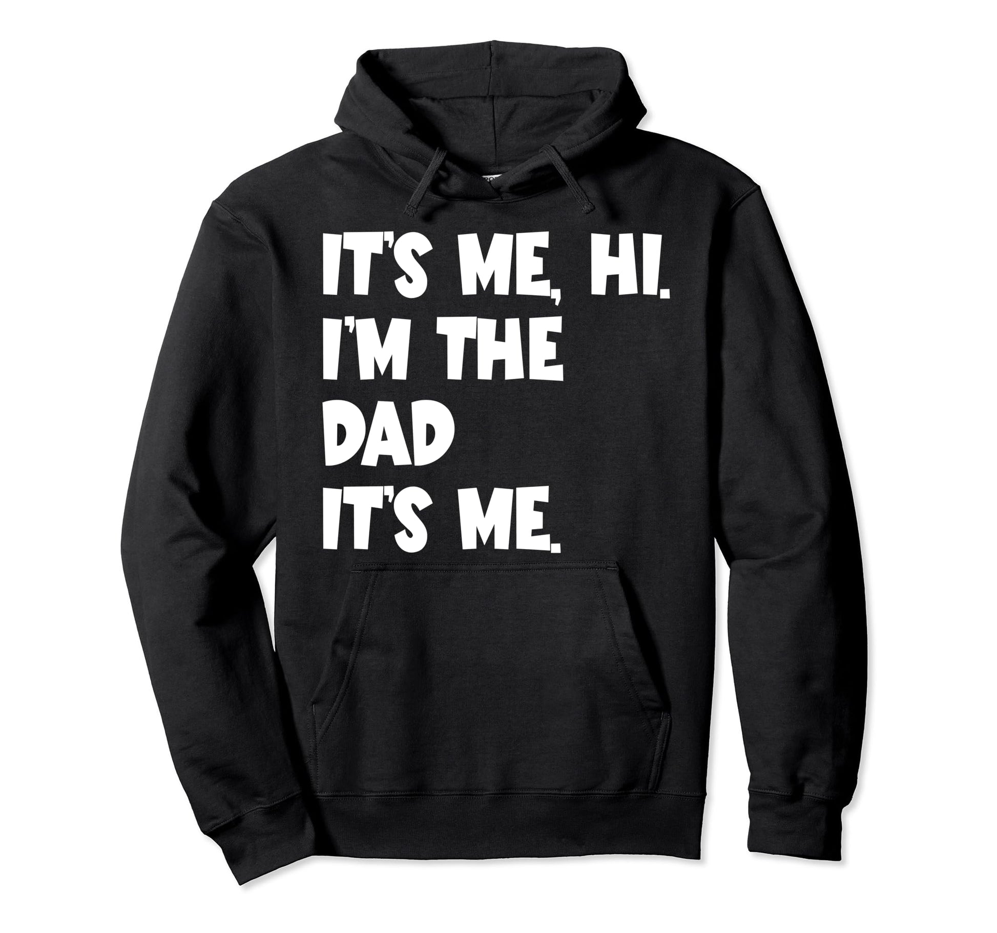 Fathers Day Funny Its Me Hi Im Dad Its Me Hoodie - Custom Art Print Unisex - T-Shirt, Sweatshirt, Hoodie