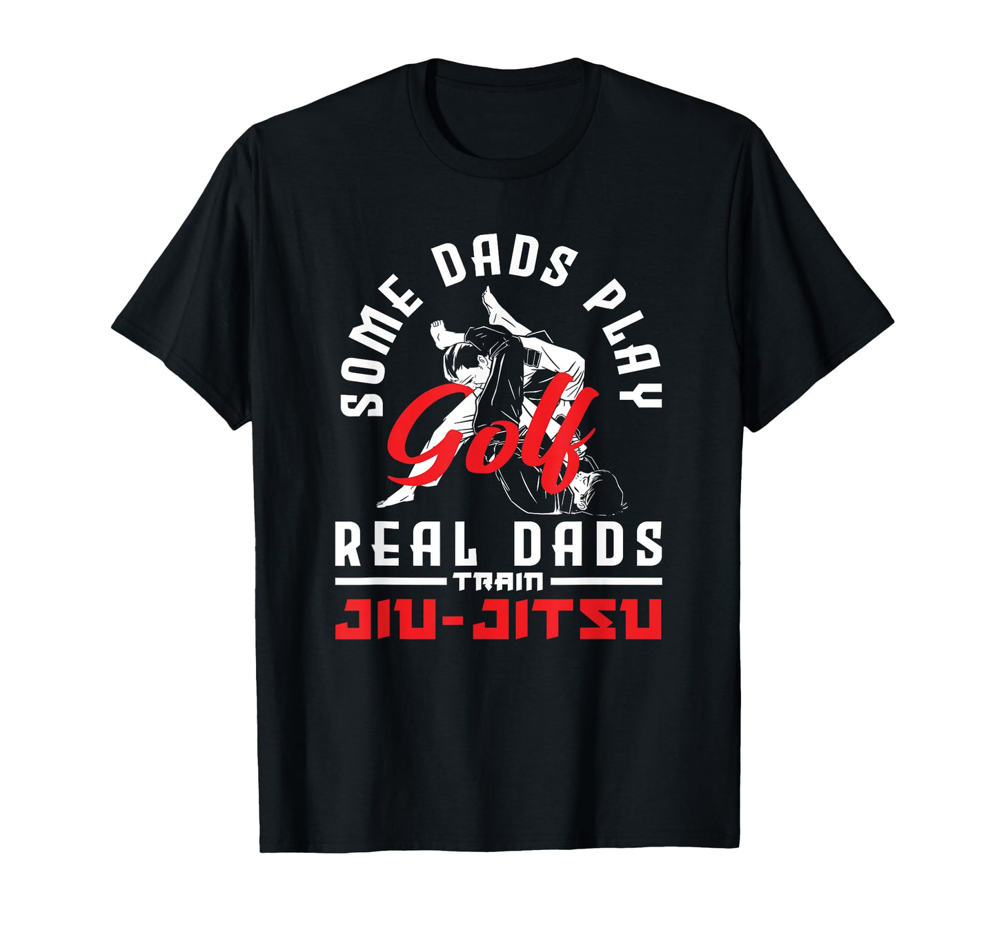 Some Dads Play Golf Real Dads Train Jiu T-Shirt - Custom Art Print Unisex - T-Shirt, Sweatshirt, Hoodie