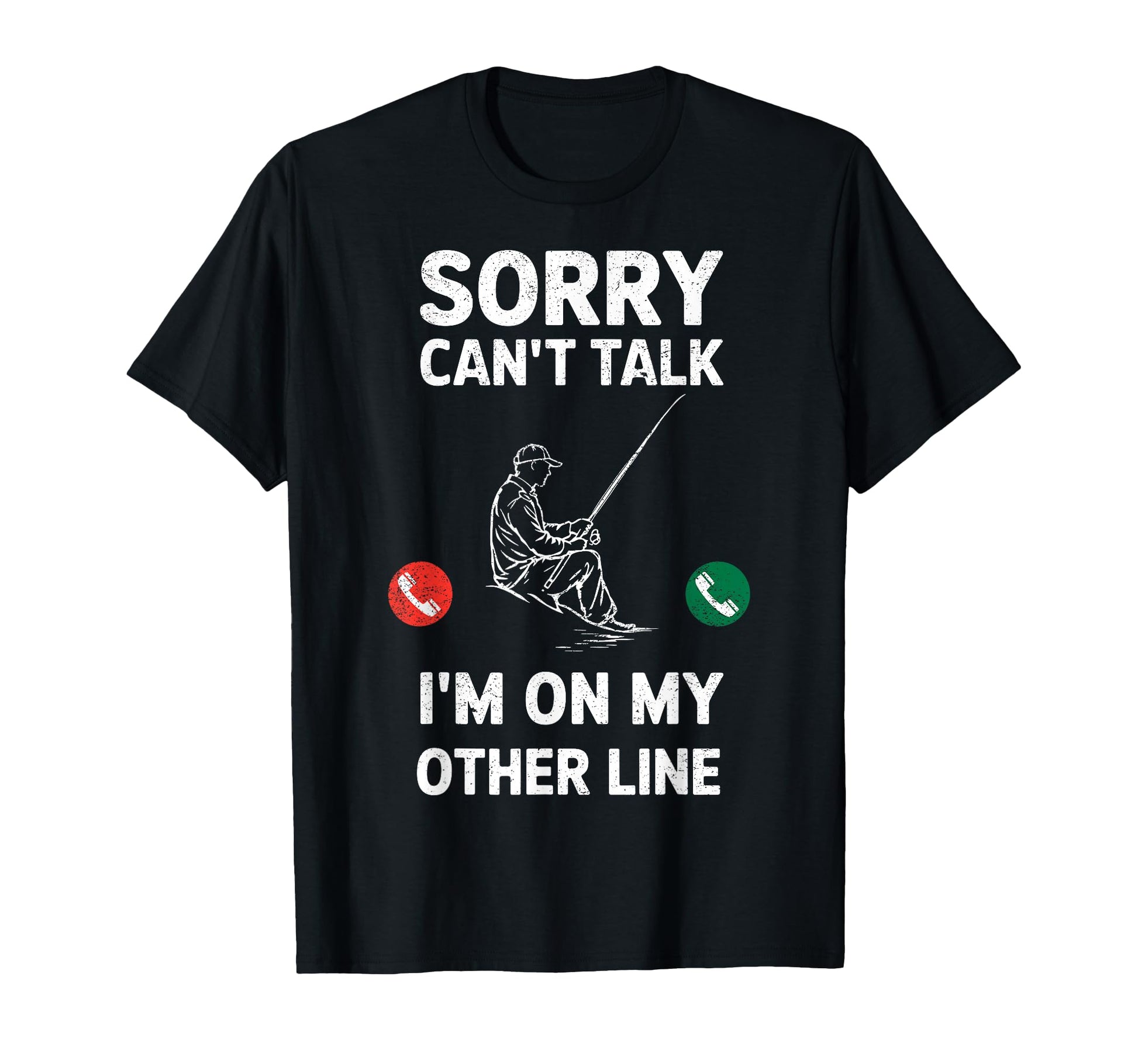 Sorry Cant Talk Im My Other Line Fisherman T-Shirt - Trendy Graphic Unisex - T-Shirt, Sweatshirt, Hoodie