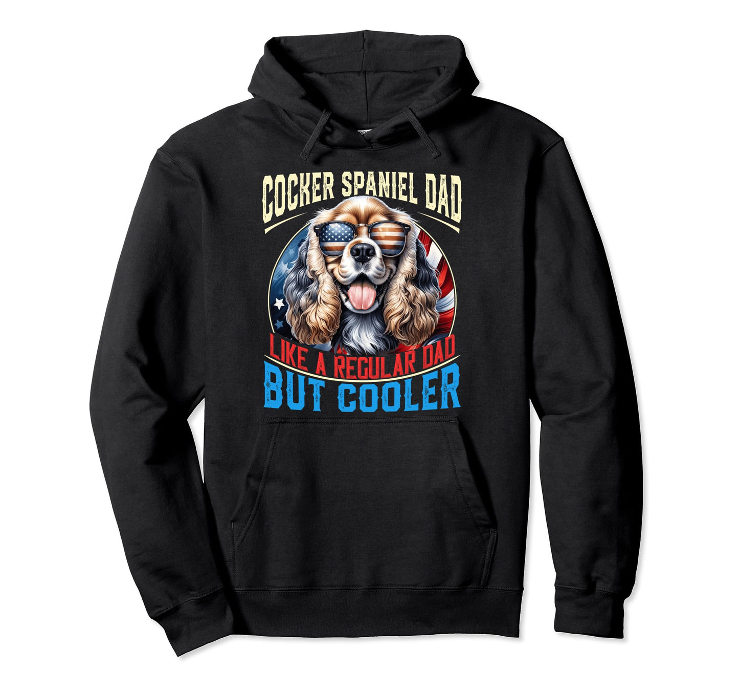 Cocker Spaniel Dad Like Regular Dad But Hoodie - Trendy Graphic Unisex - T-Shirt, Sweatshirt, Hoodie