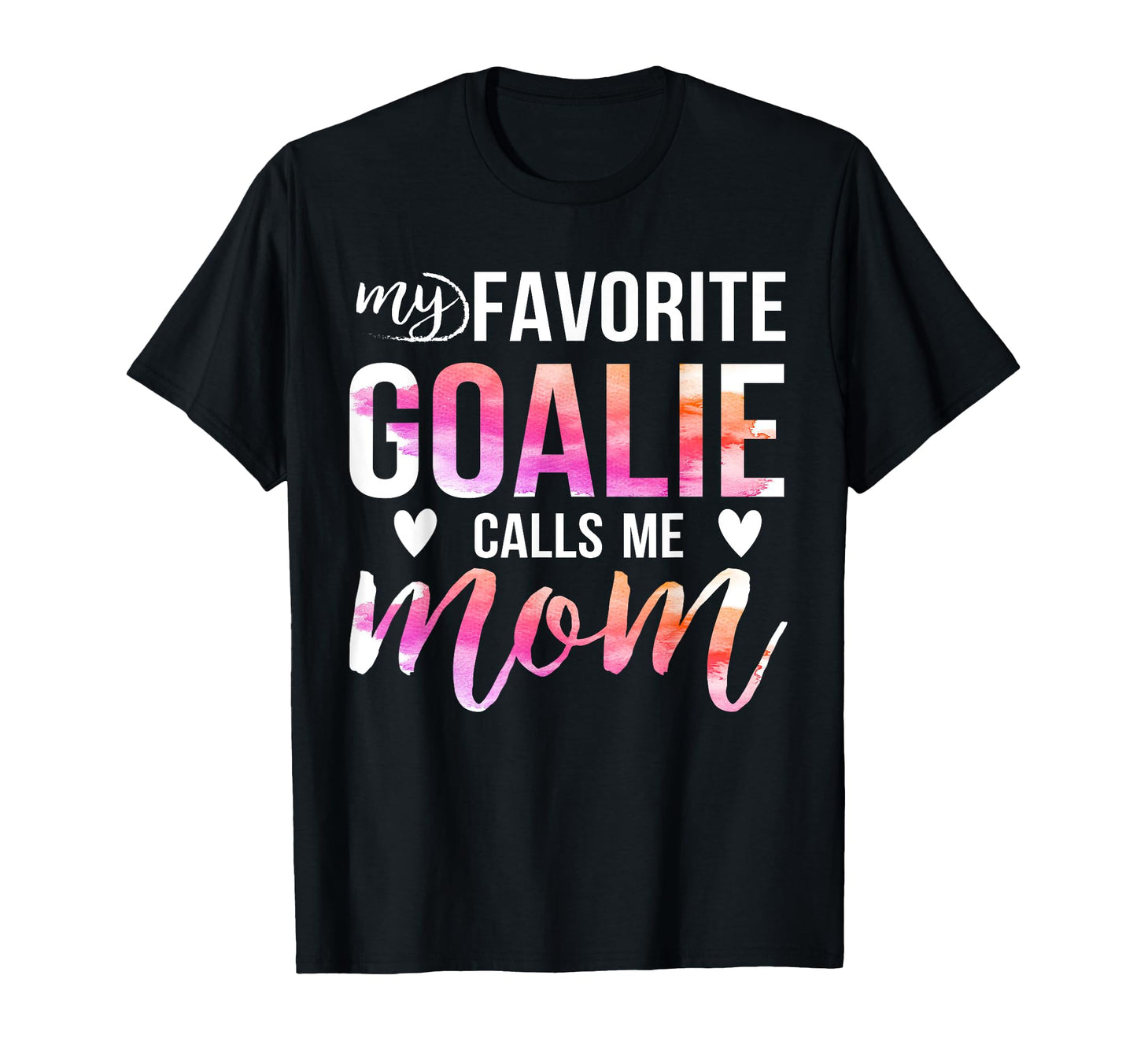 Soccer Hockey Moms My Favorite Goalie T-Shirt - Streetwear Style Men Women - T-Shirt, Sweatshirt, Hoodie