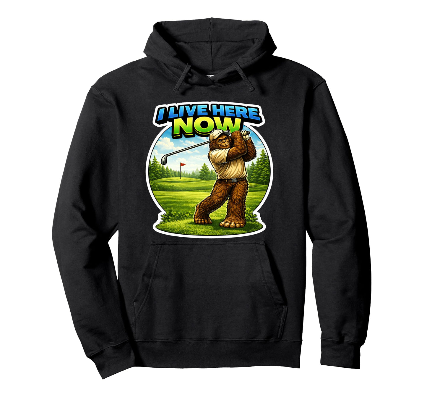 Golf Bigfoot I Live Here Now Funny Hoodie - Casual Everyday Wear Men Women - T-Shirt, Sweatshirt, Hoodie