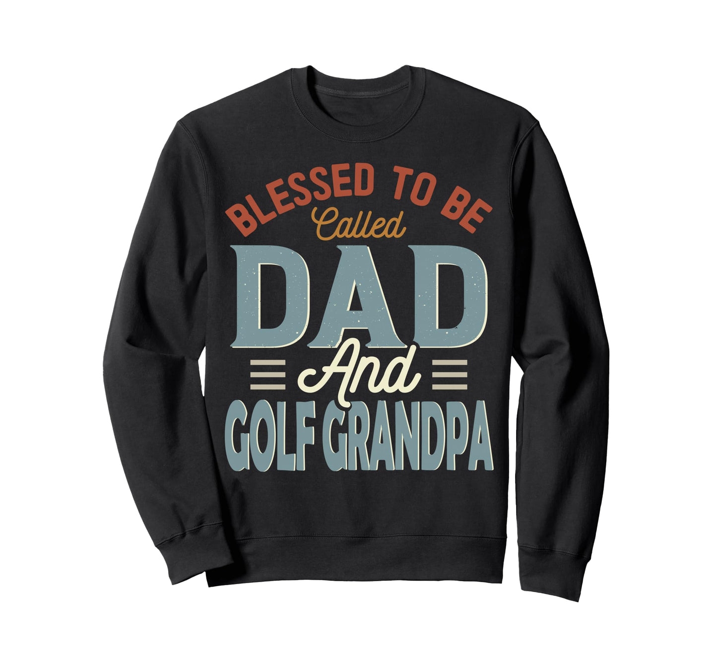 Blessed To Be Called Dad And Golf Sweatshirt - Unique Graphic Men Women - T-Shirt, Sweatshirt, Hoodie