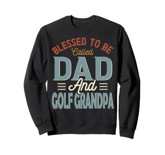 Blessed To Be Called Dad And Golf Sweatshirt - Unique Graphic Men Women - T-Shirt, Sweatshirt, Hoodie