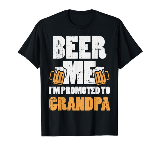 Beer Me Im Promoted To Grandpa Pregnancy T-Shirt - Unique Graphic Unisex - T-Shirt, Sweatshirt, Hoodie