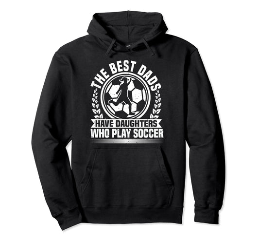 Best Dads Have Daughters Who Play Hoodie - Novelty Apparel Men Women - T-Shirt, Sweatshirt, Hoodie
