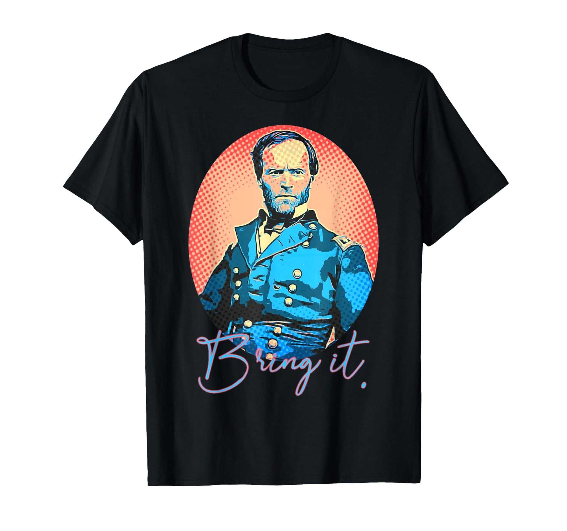 Bring It William Tecumseh Sherman T-Shirt - Aesthetic Graphic for Adults - T-Shirt, Sweatshirt, Hoodie