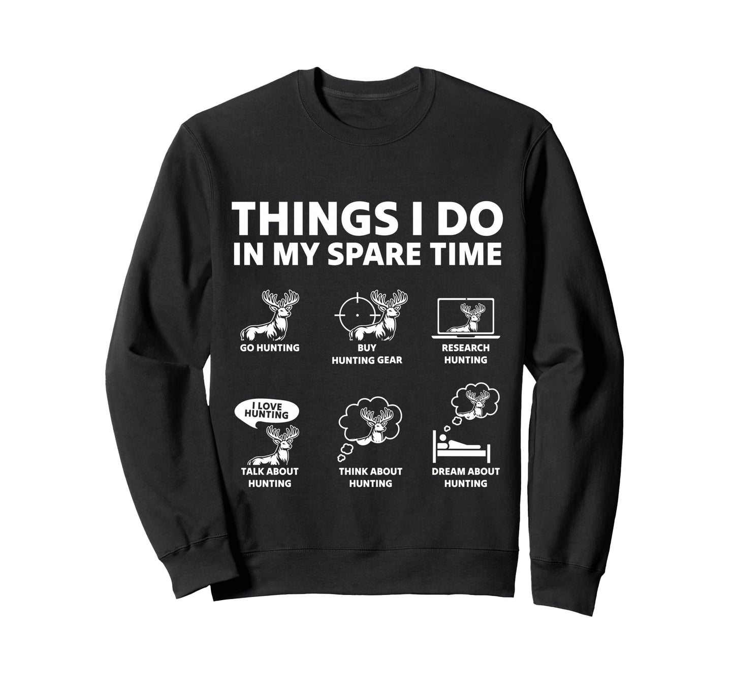 Funny Deer Hunting Things I Do Hunter Sweatshirt - Unique Graphic Unisex - T-Shirt, Sweatshirt, Hoodie