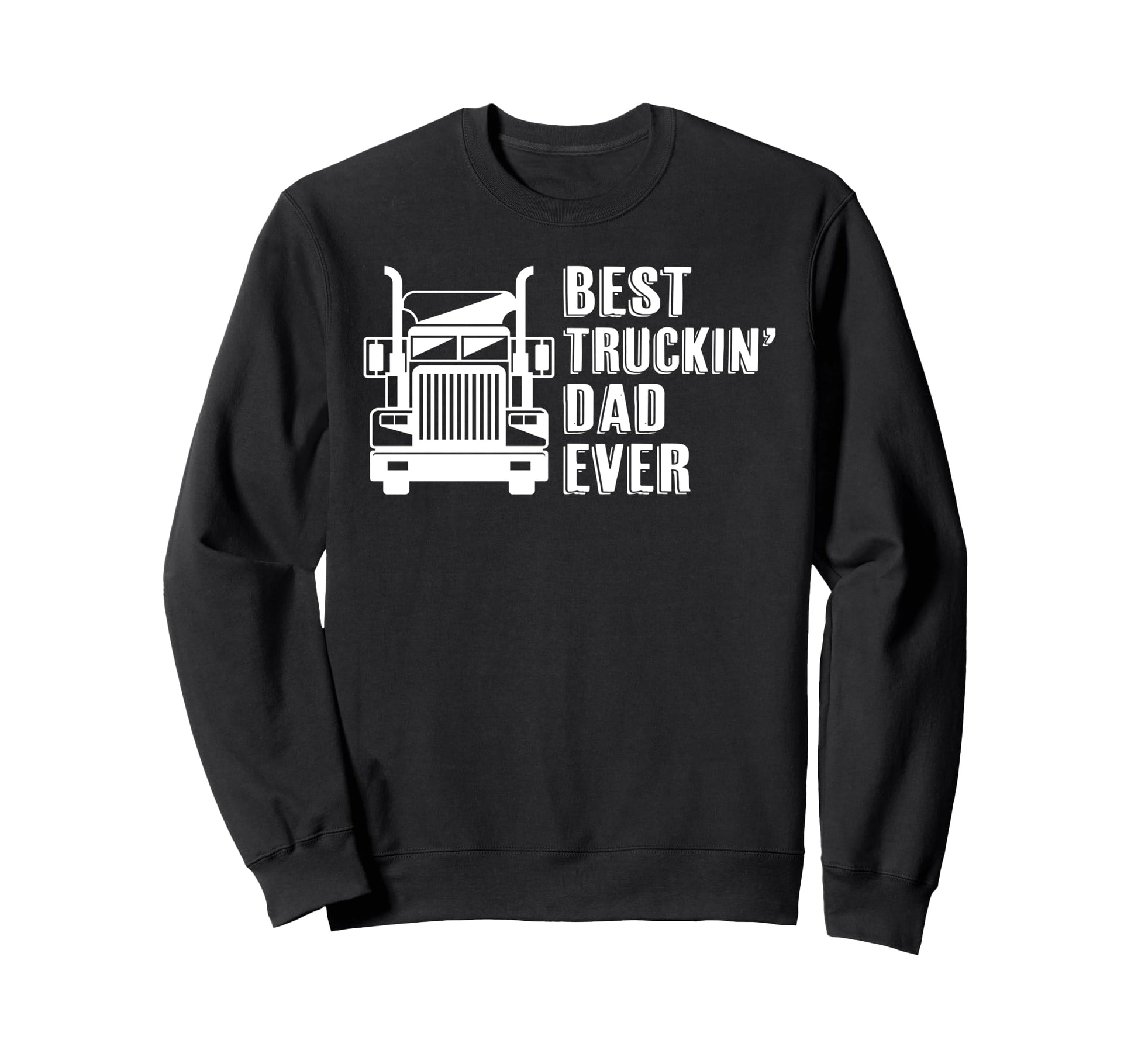 Trucker Best Trucking Dad Ever Sweatshirt - Novelty Apparel for Adults - T-Shirt, Sweatshirt, Hoodie