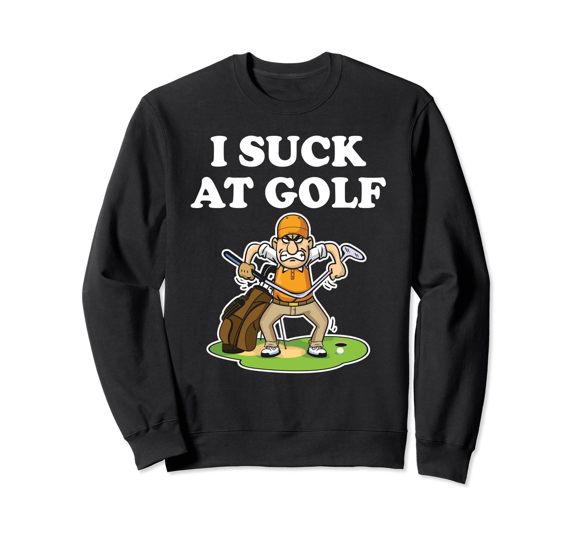 I Suck Golf Loser Golfer Golf Sweatshirt - Casual Everyday Wear Men Women - T-Shirt, Sweatshirt, Hoodie