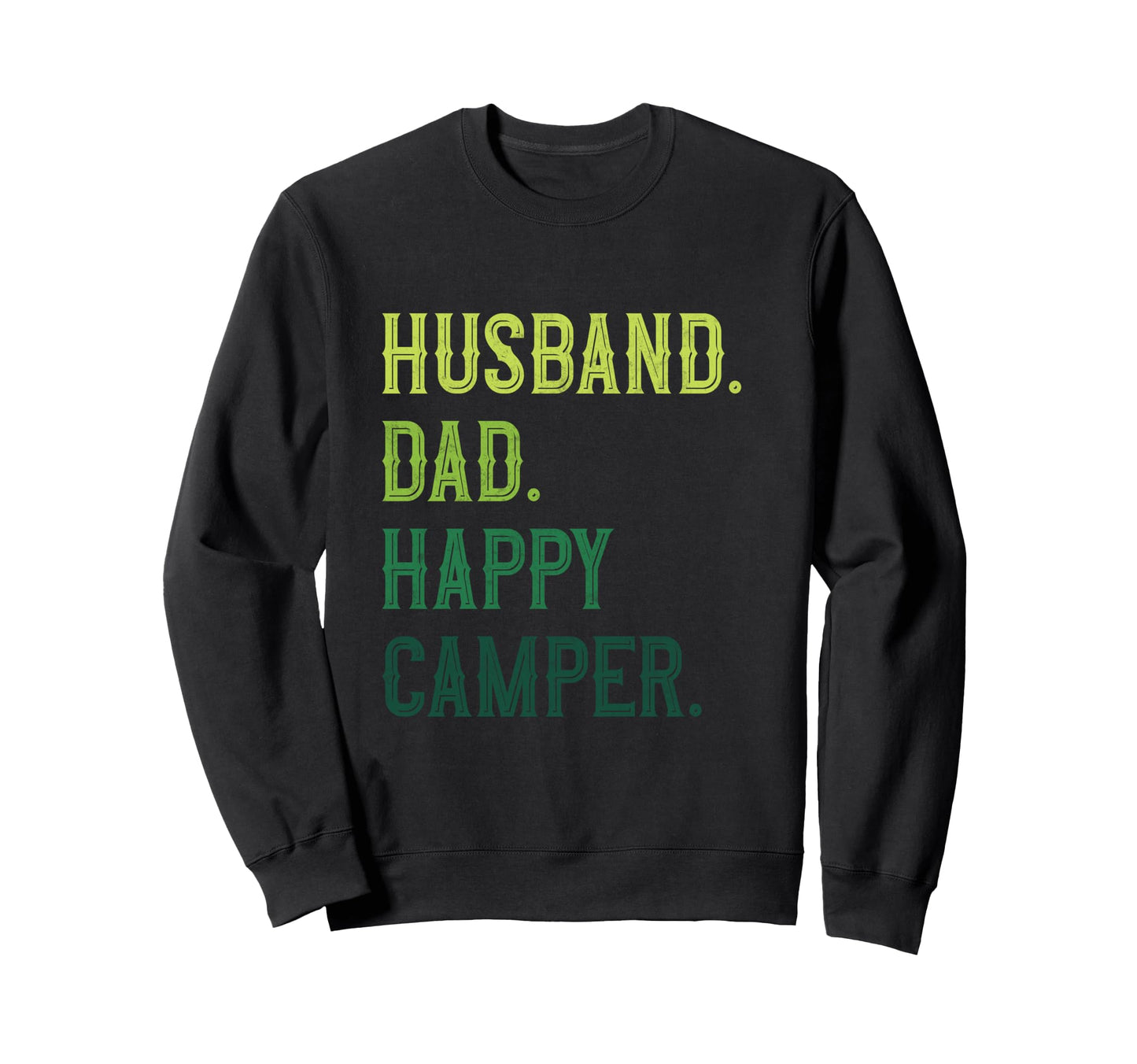Camping Husband Dad Happy Camper Sweatshirt - Unique Graphic Unisex - T-Shirt, Sweatshirt, Hoodie