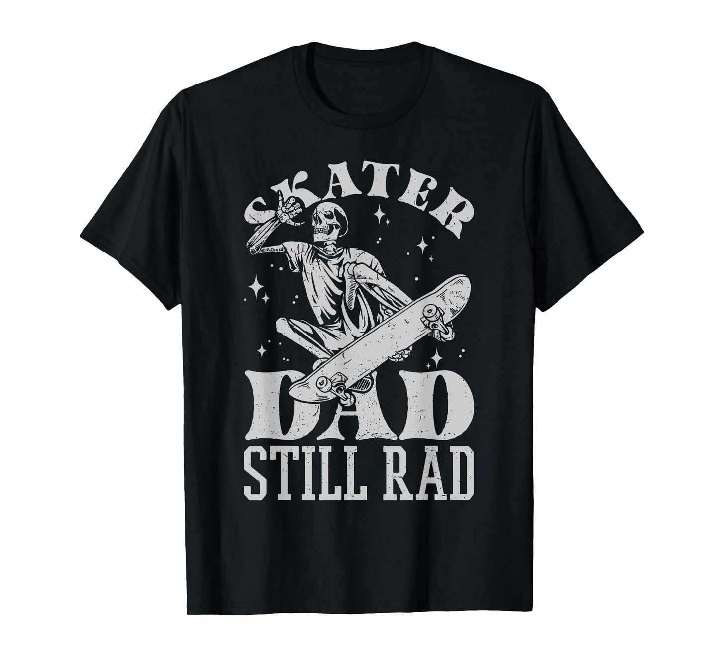 Skater Dad Still Rad Skeleton Skate T-Shirt - Novelty Apparel Unisex - T-Shirt, Sweatshirt, Hoodie