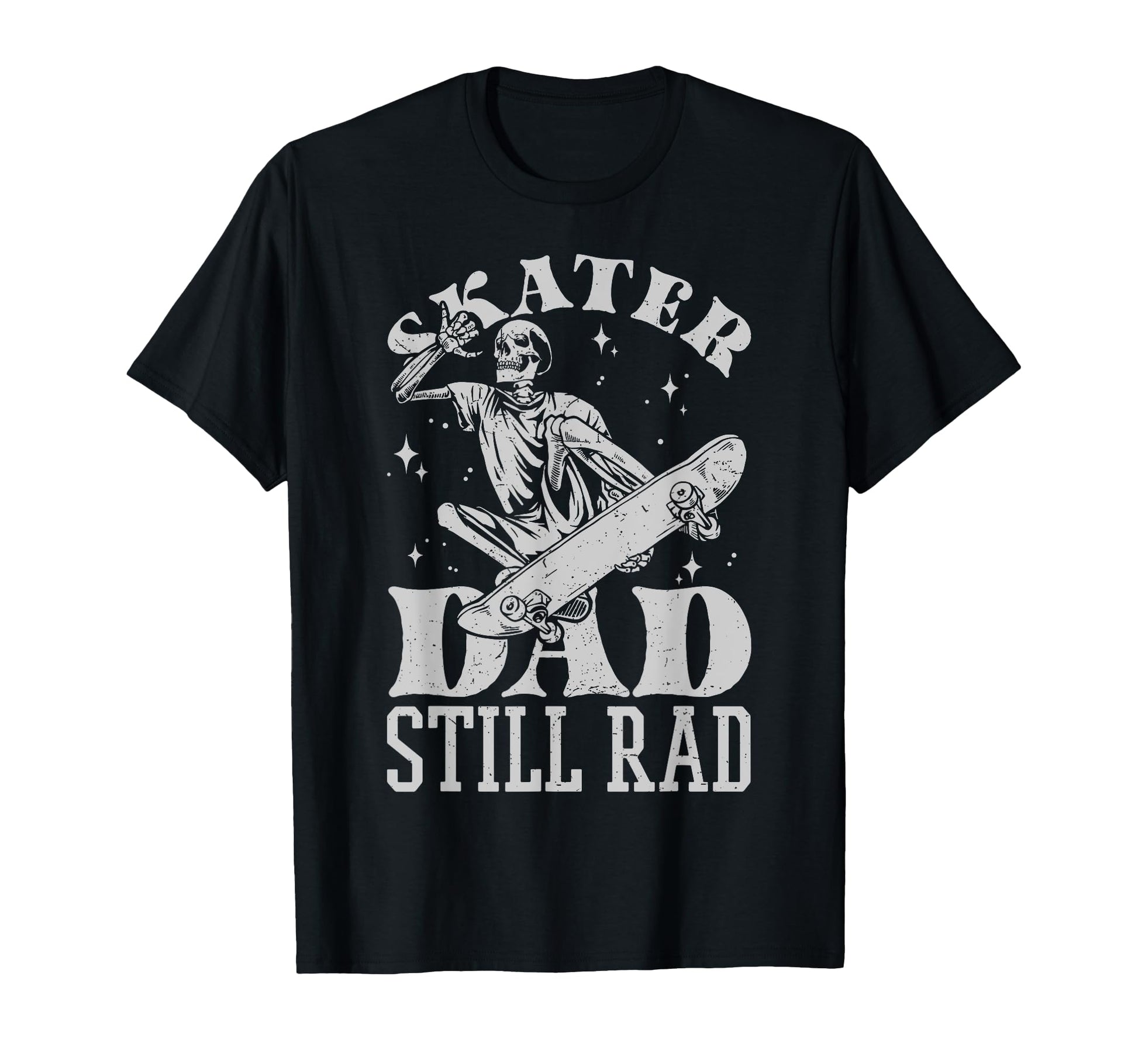 Skater Dad Still Rad Skeleton Skate T-Shirt - Novelty Apparel Unisex - T-Shirt, Sweatshirt, Hoodie