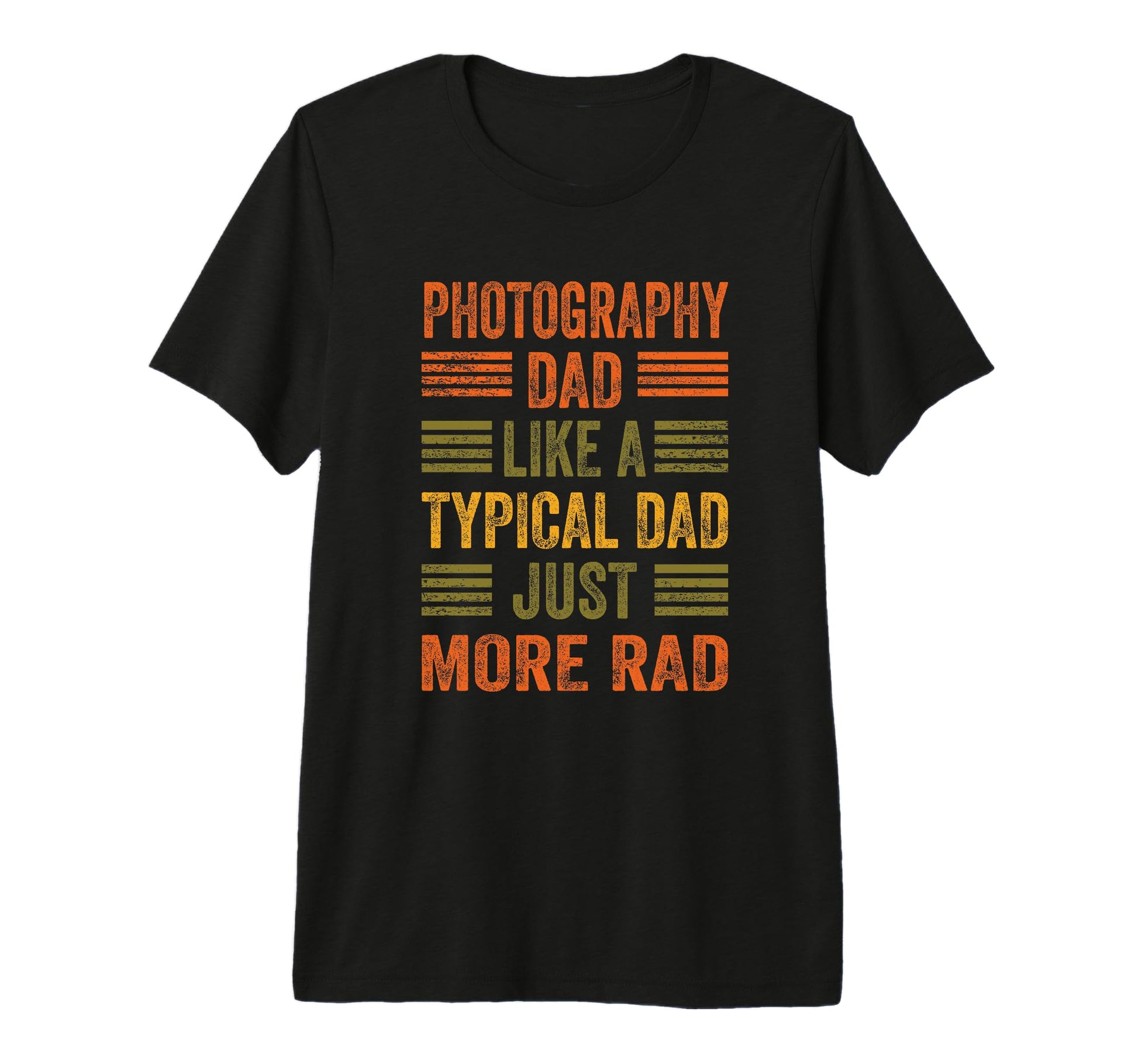 Photography Dad Just More Rad Text T-Shirt - Fun Novelty Design Men Women - T-Shirt, Sweatshirt, Hoodie